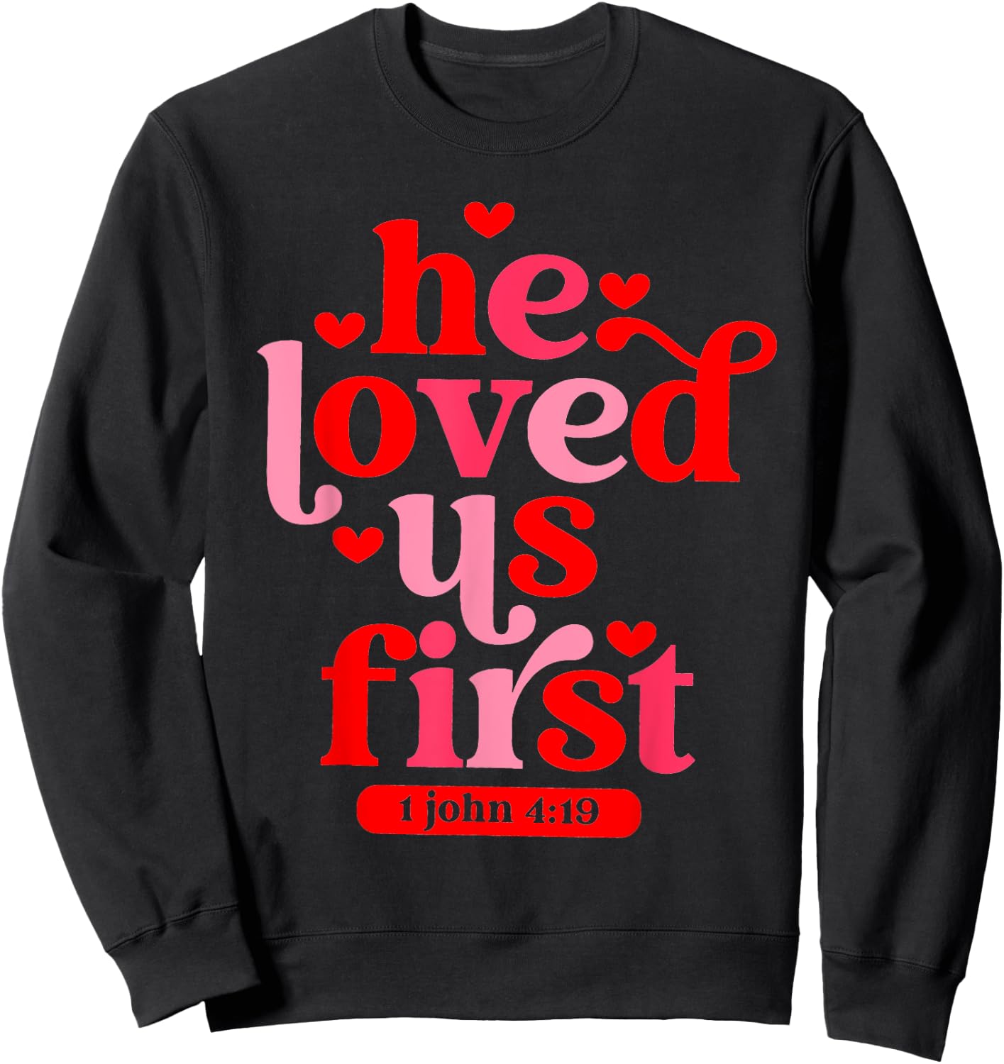 He Loved Us First 1 John 4 19 Sweatshirt - Sweatshirt | Black