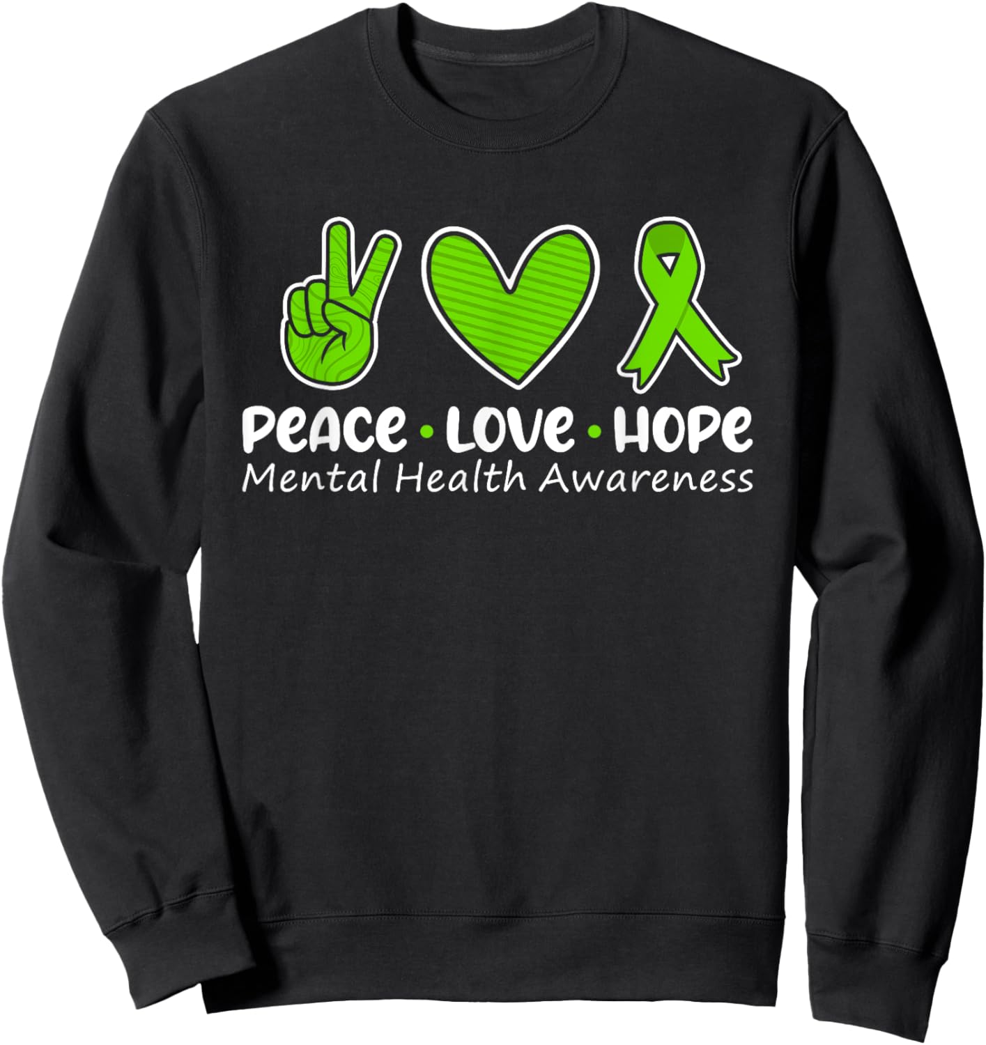 Peace Love Hope Mental Health Awareness Green Ribbon Funny Sweatshirt - Sweatshirt | Black