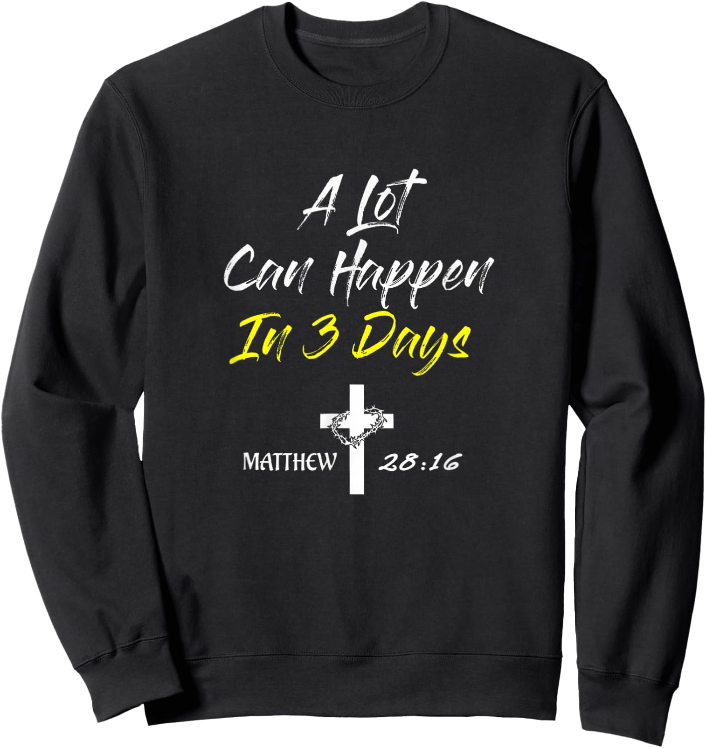 A Lot Can Happen In 3 Days Christian Easter Good Friday Sweatshirt - Sweatshirt | Black