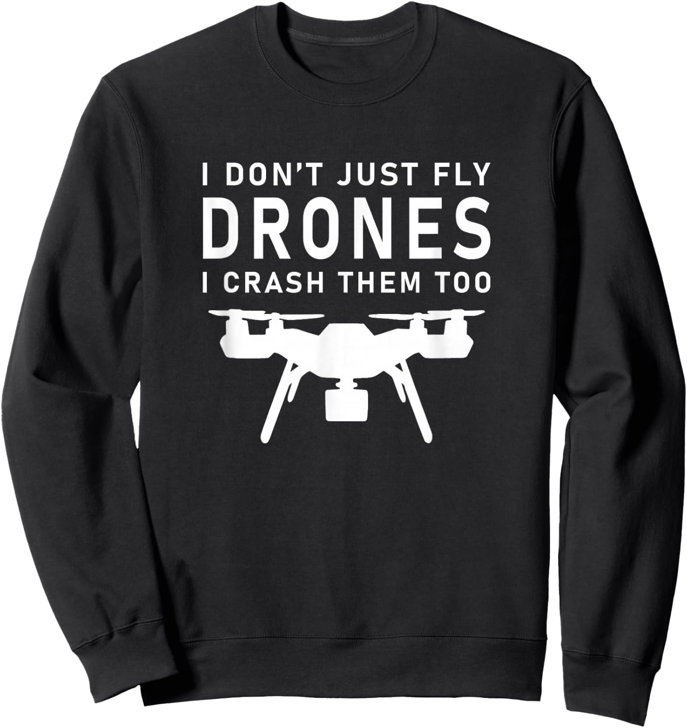 I Don't Just Fly Drones Racing Sweatshirt - Sweatshirt | Black