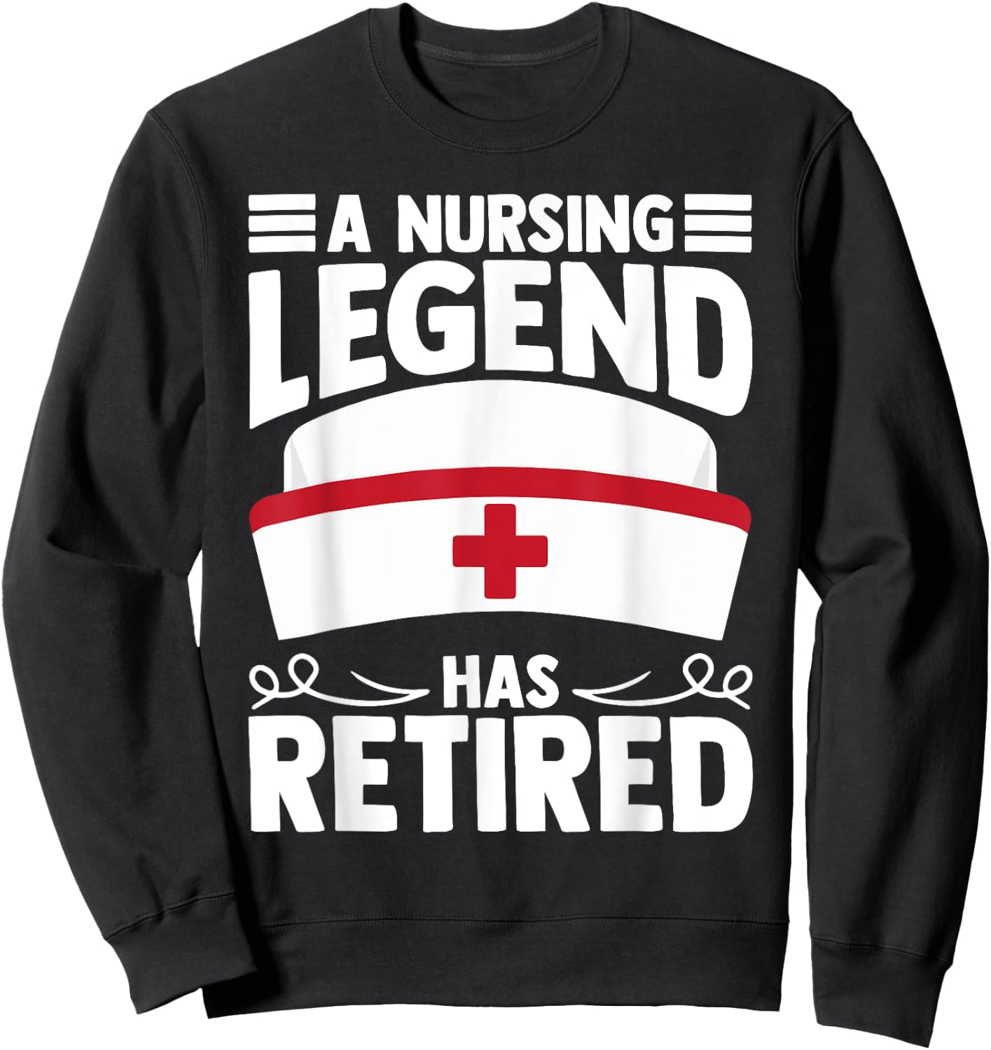A Nursing Legend Has Retired Nurses Sweatshirt - Sweatshirt | Black