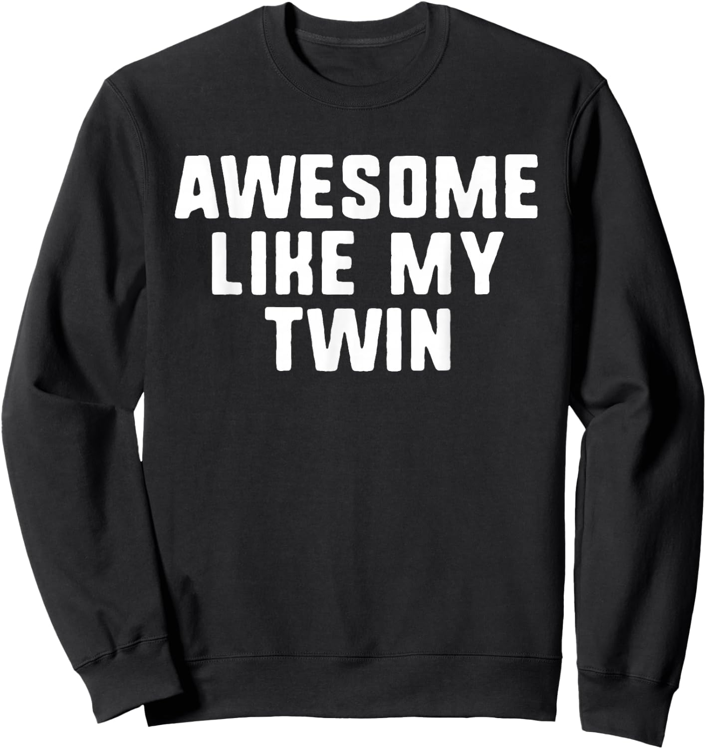 Awesome Like My Twin Cool Funny Sweatshirt - Sweatshirt | Black