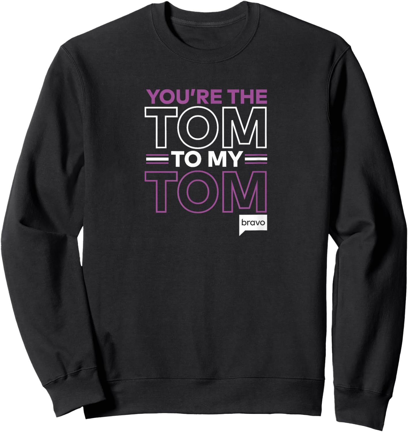 Bravo Vanderpump Rules You're The Tom to My Tom Sweatshirt - Sweatshirt | Black