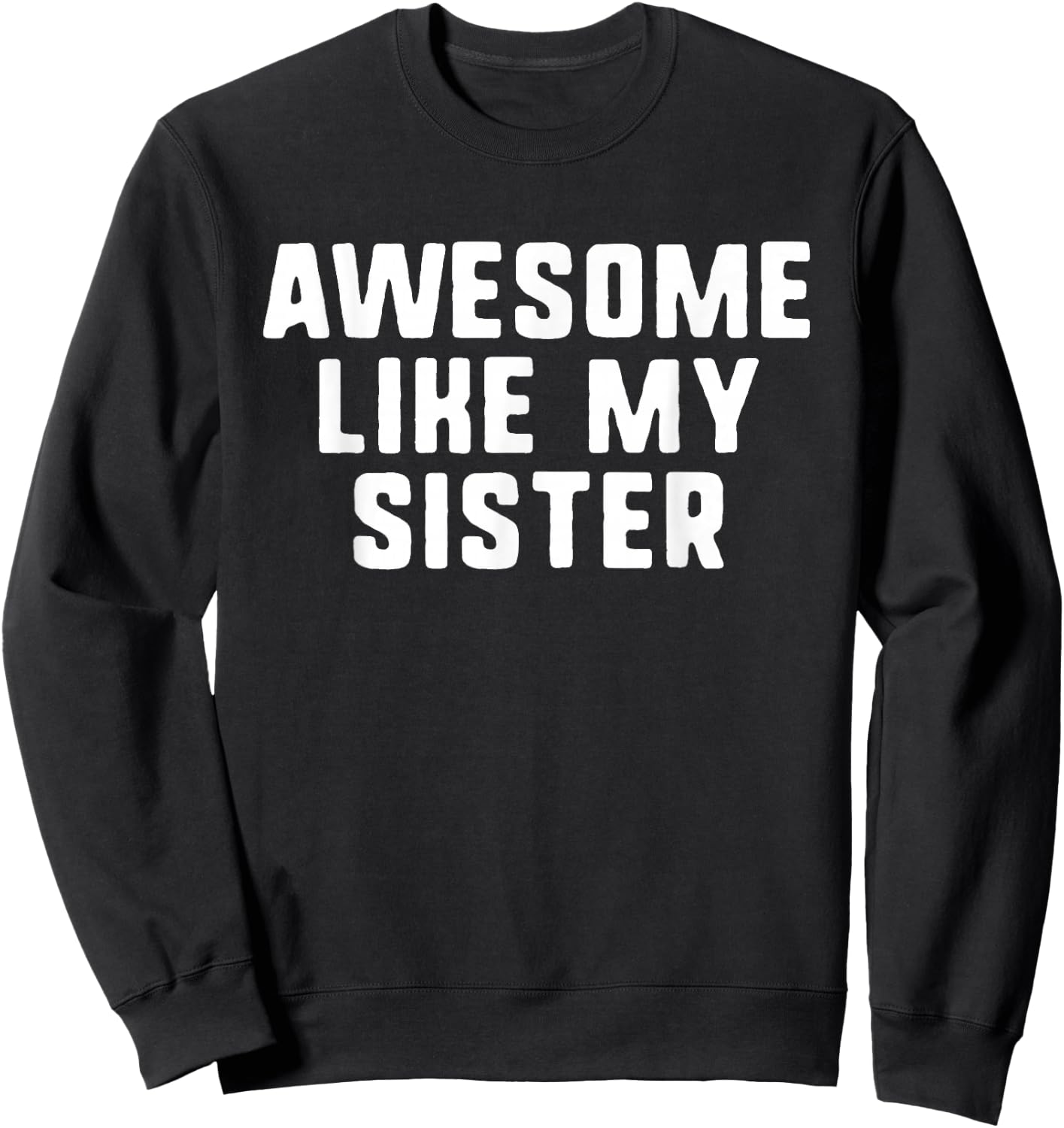 Awesome Like My Sister Funny Cool Sweatshirt - Sweatshirt | Black