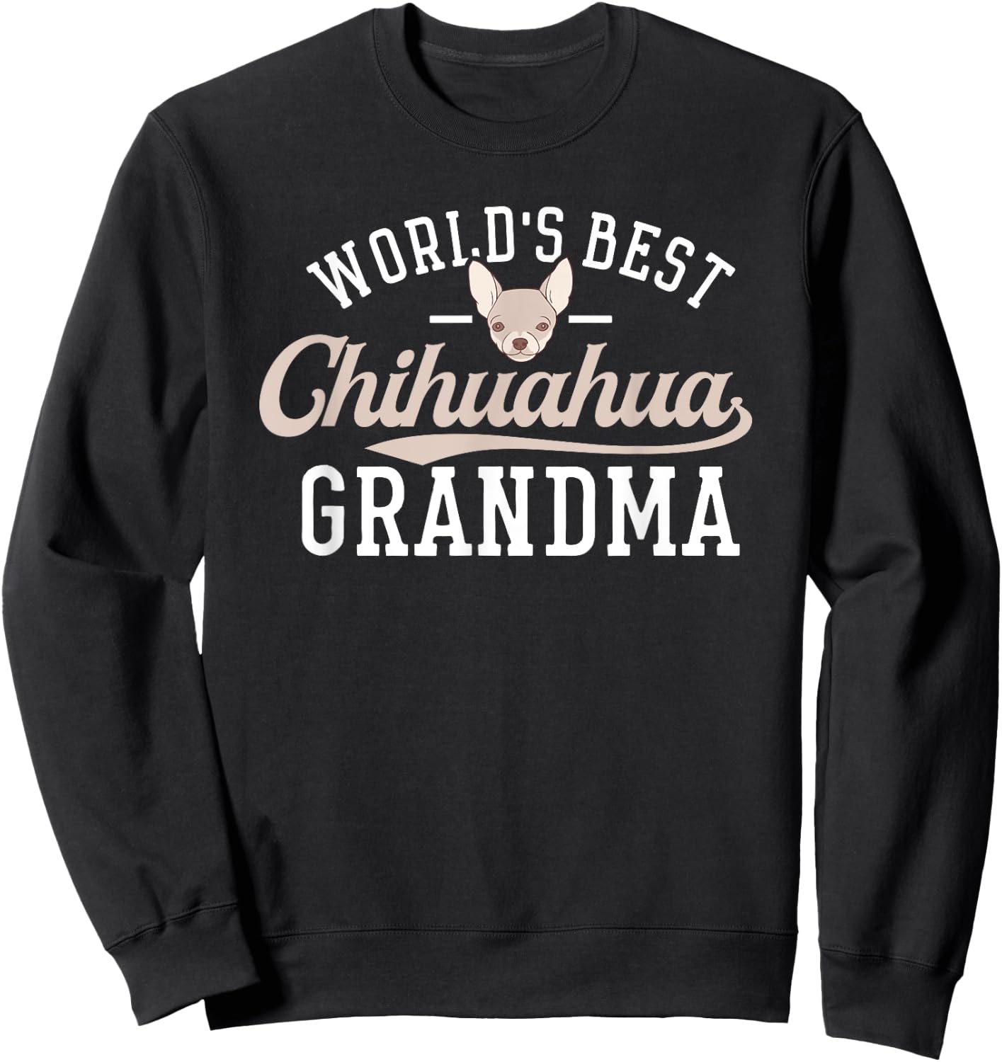 Chihuahua Grandma Shirt Funny Mother's Day Dog World's Best Men Women Sweatshirt - Sweatshirt | Black