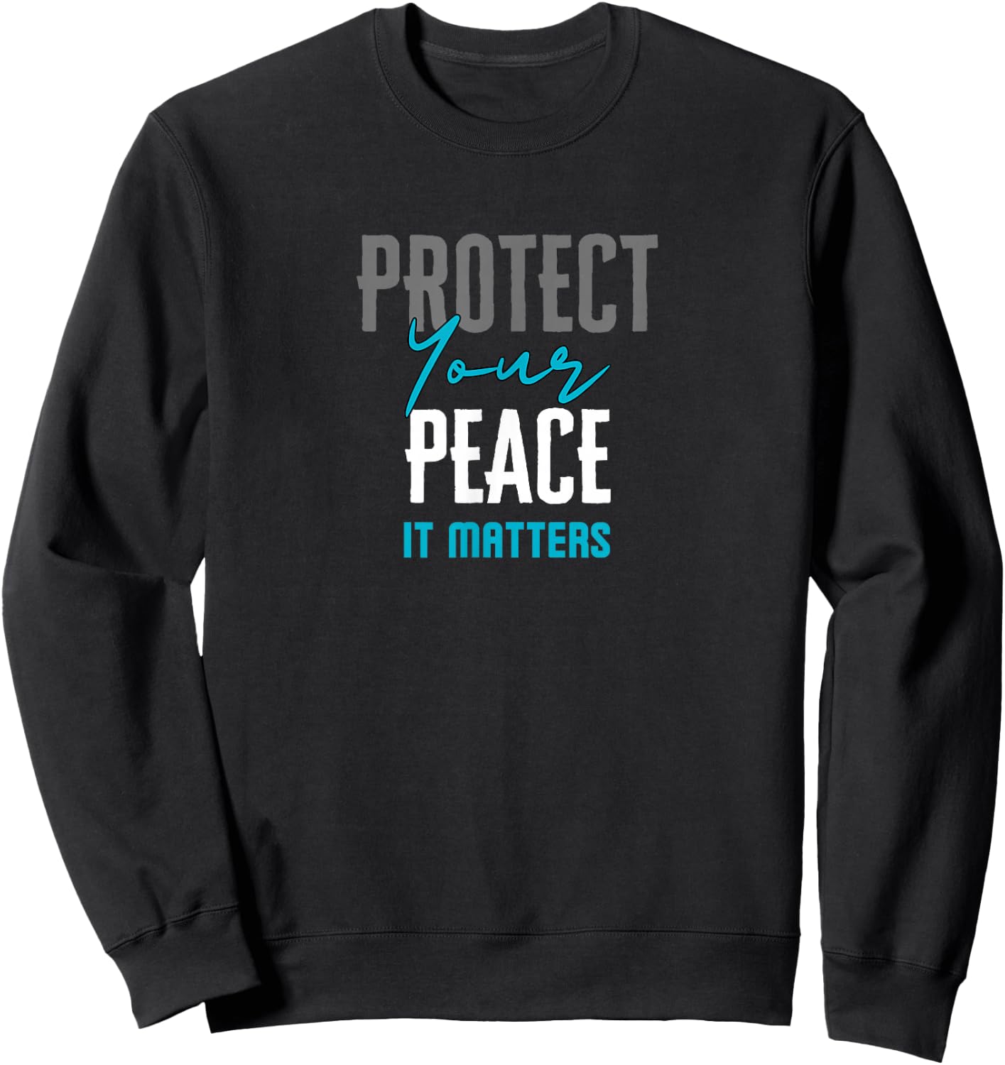 Protect Your Peace It Matters Sweatshirt - Sweatshirt | Black