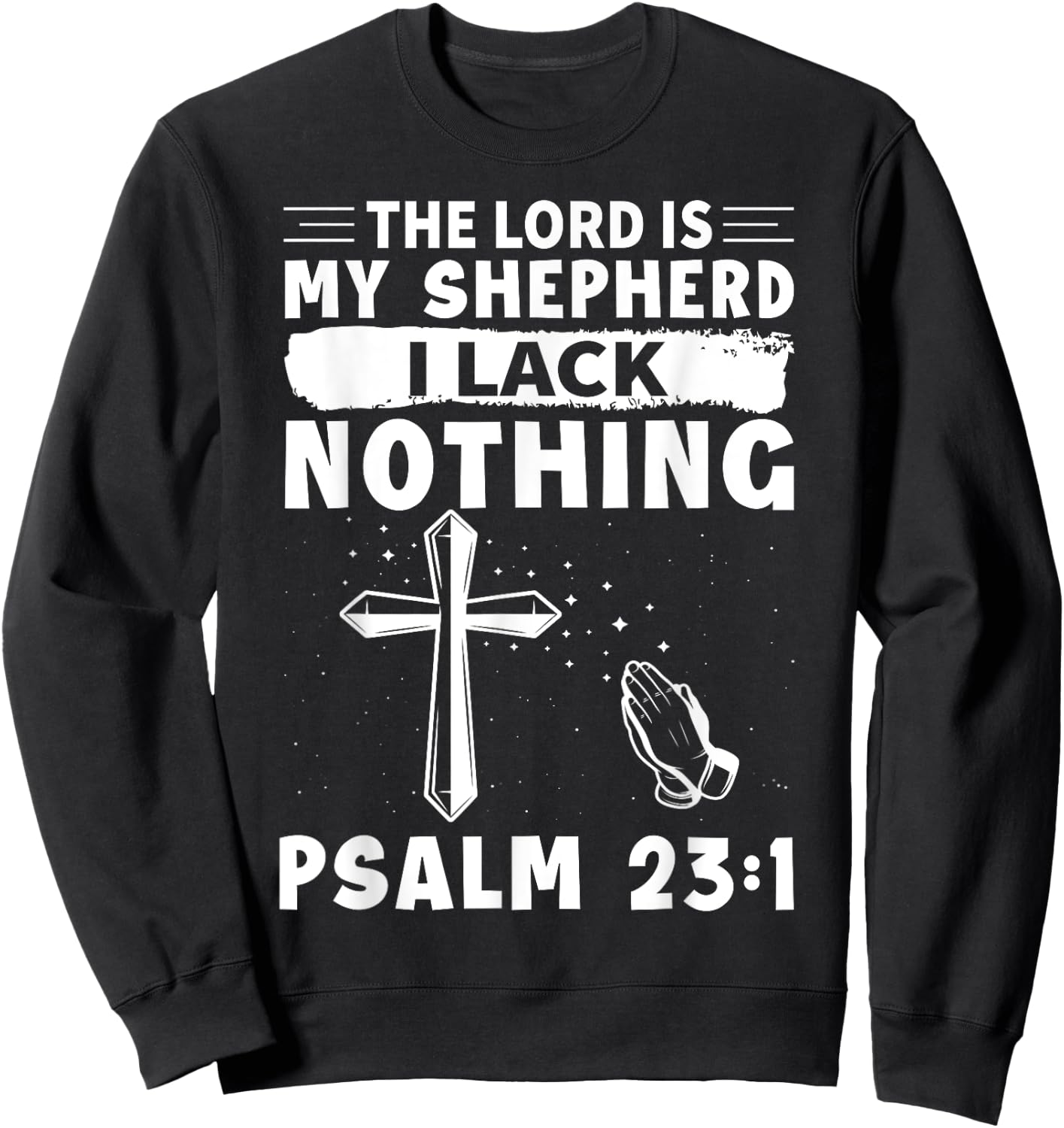 The Lord Is My Shepherd, I Lack Nothing - Psalm 23:1 Sweatshirt - Sweatshirt | Black