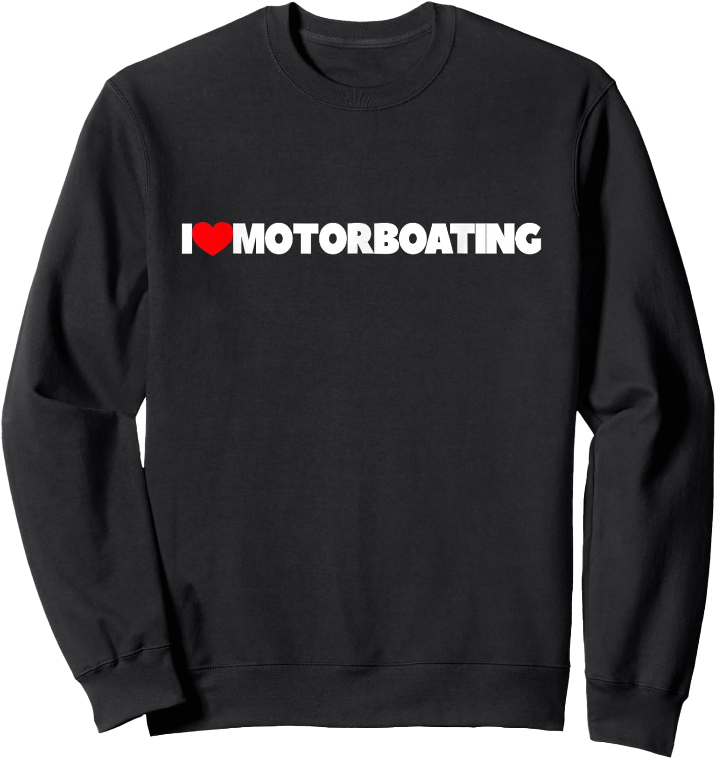 I Love (Heart) Motorboating Sweatshirt - Sweatshirt | Black