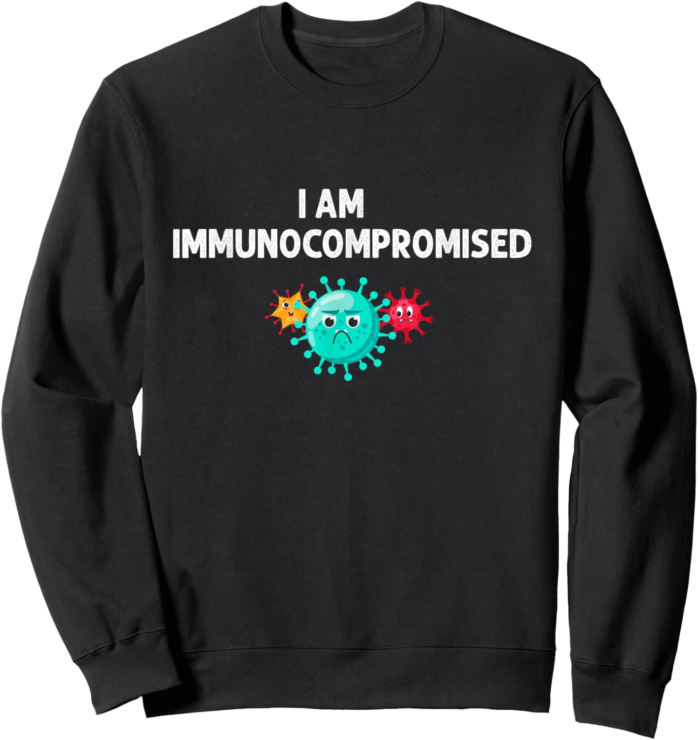 I Am Immunocompromised - Compromised Immune System Sweatshirt - Sweatshirt | Black