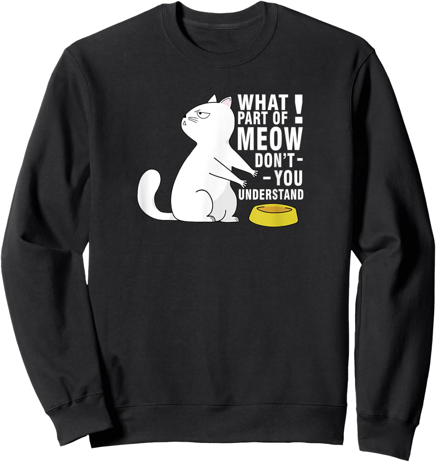 Angry Cat | What part of MEOW don´t you understand Men Women Kids Sweatshirt - Sweatshirt | Black