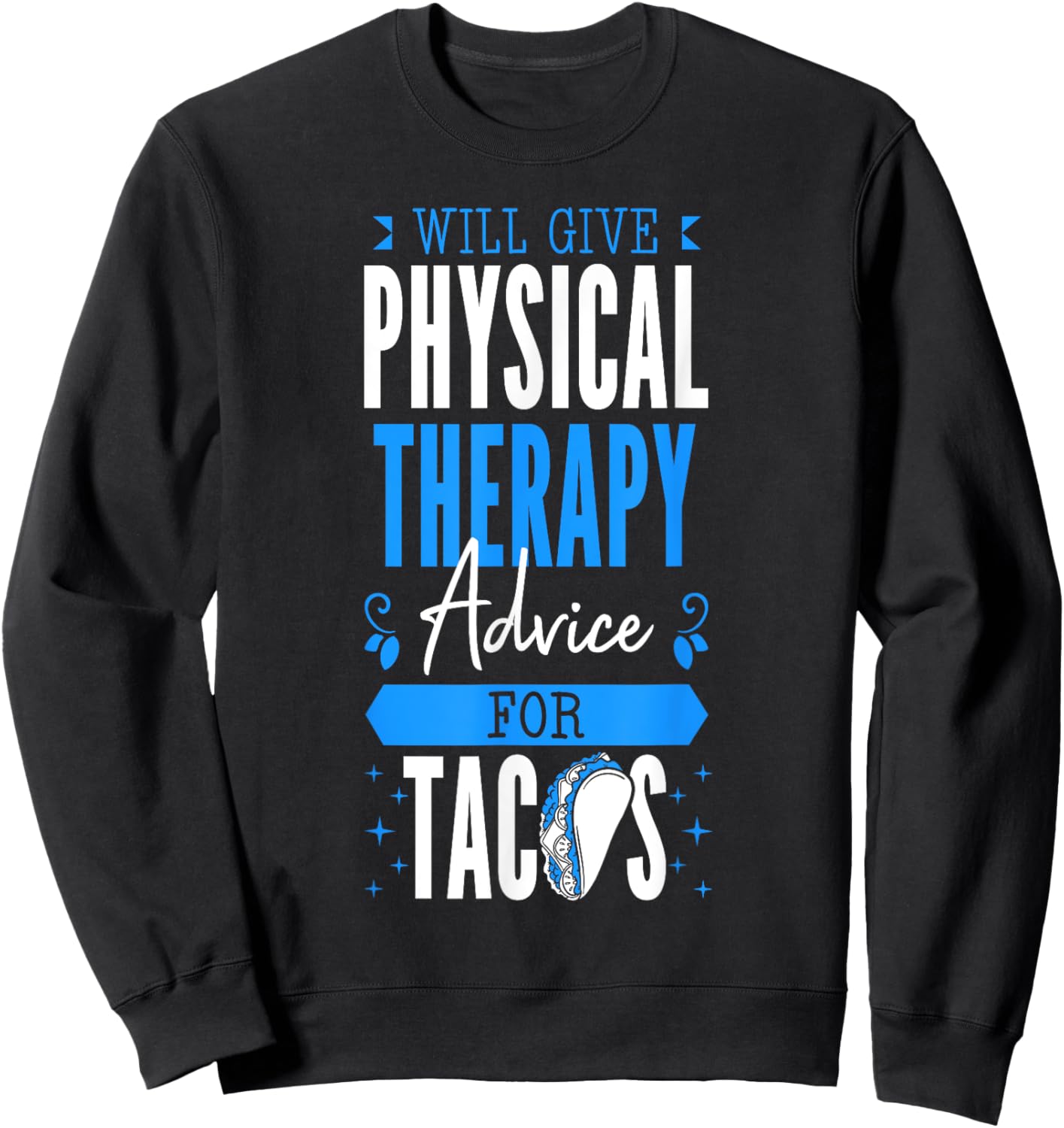 Will Give Physical Therapy Advice For Tacos PT Physiotherapy Sweatshirt - Sweatshirt | Black