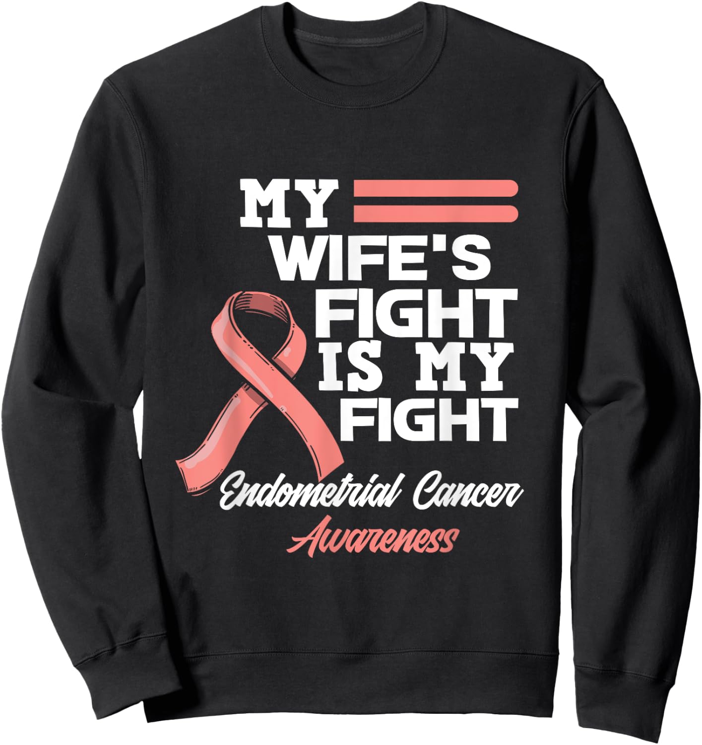 My Wife's Fight Is My Fight Endometrial Cancer Awareness Sweatshirt - Sweatshirt | Black