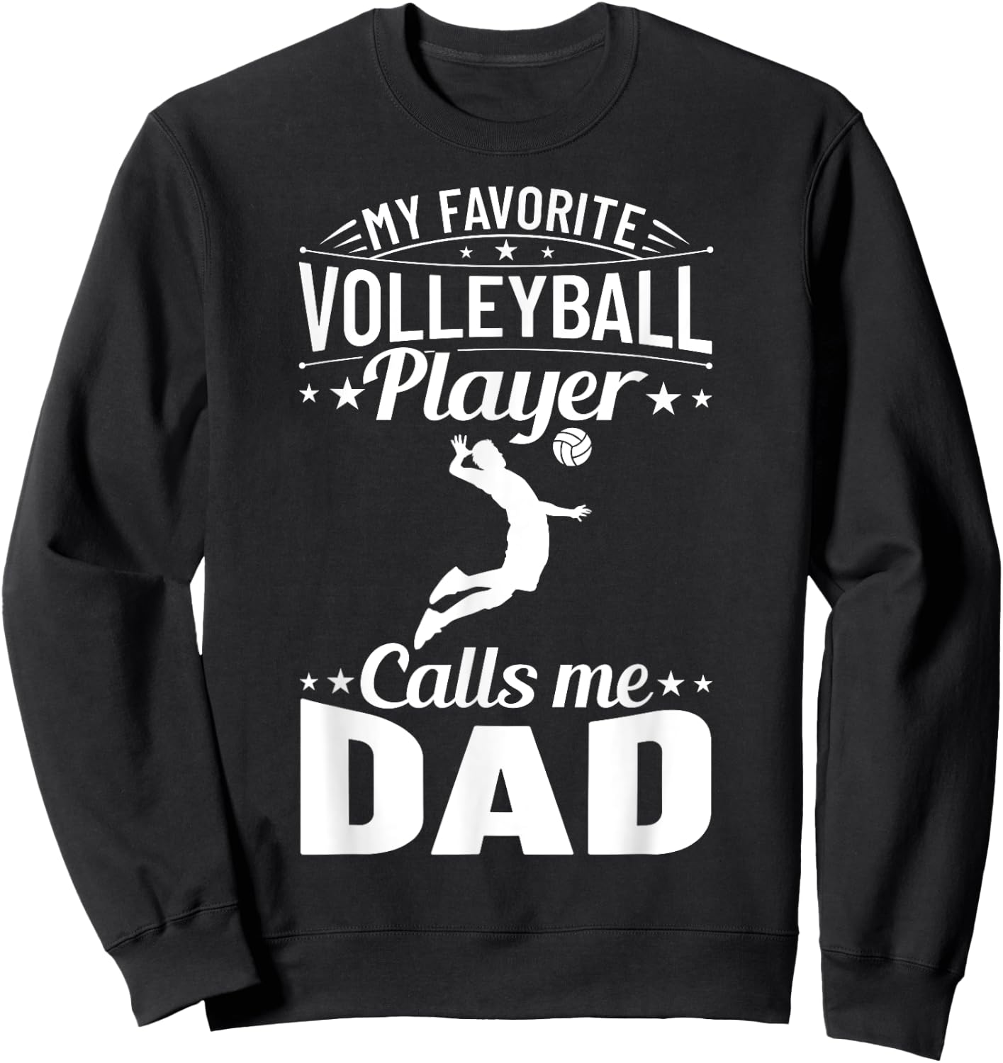 Volleyball Dad My Favorite Volleyball Player Calls Me Dad Sweatshirt - Sweatshirt | Black