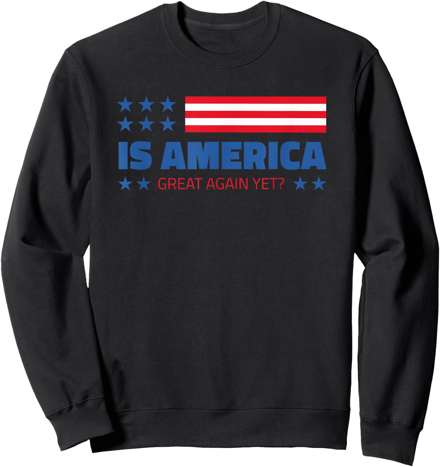 Is America Great Again Yet? Sweatshirt - Sweatshirt | Black