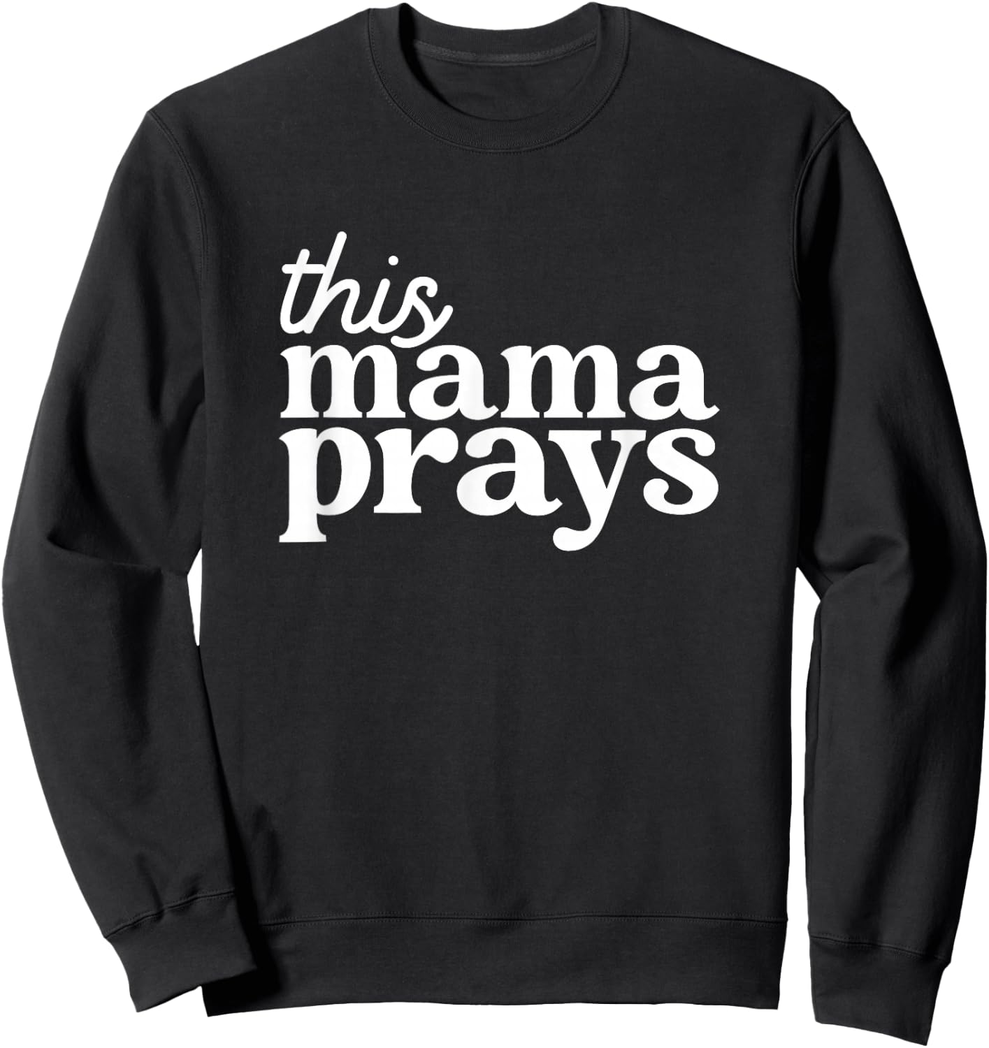 This Mama Prays Shirt Christian Mommy Faith Mother's Day Sweatshirt - Sweatshirt | Black