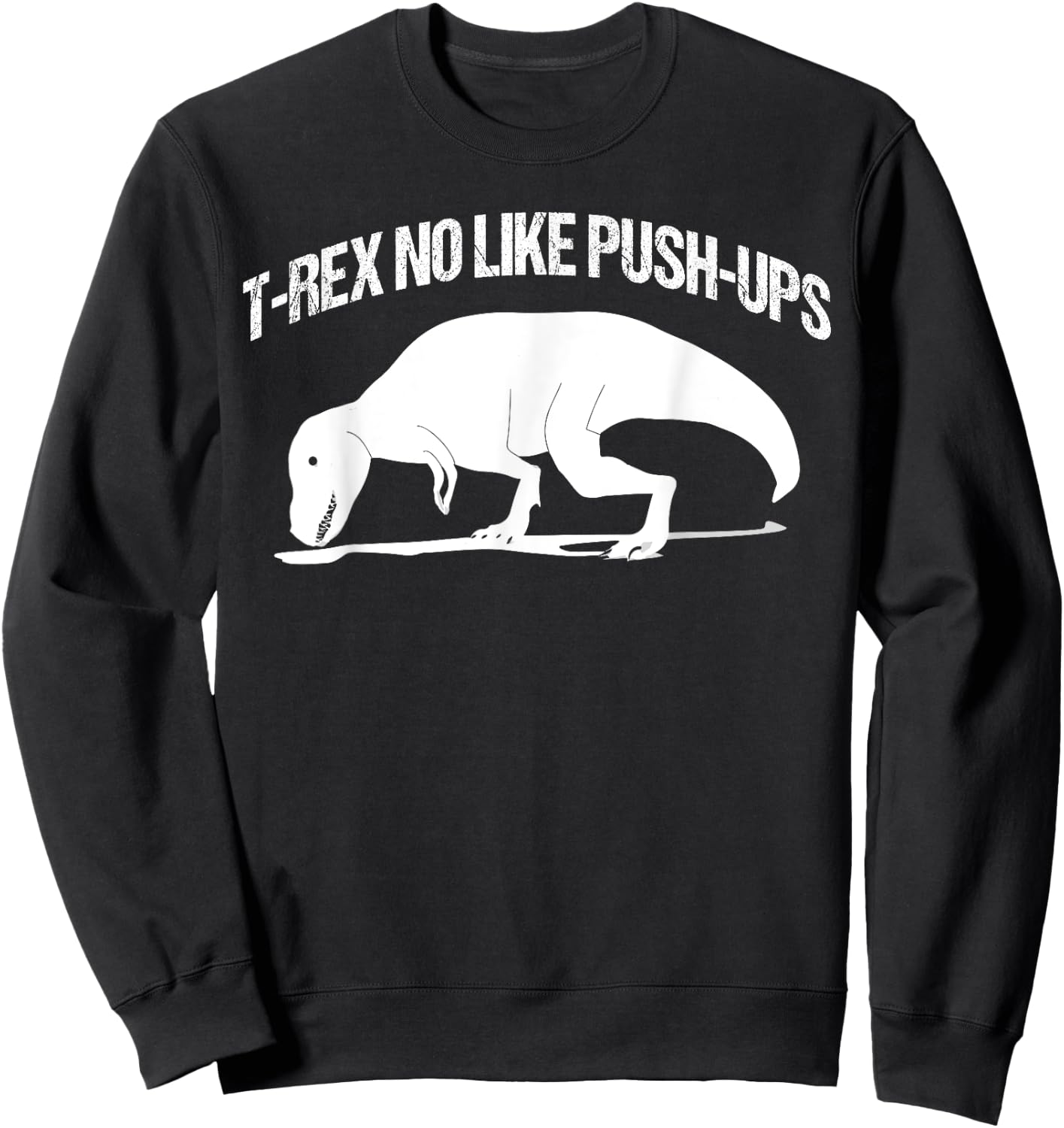T-rex No Like Push-ups Funny Gym Workout Fitness Men Women Sweatshirt - Sweatshirt | Black