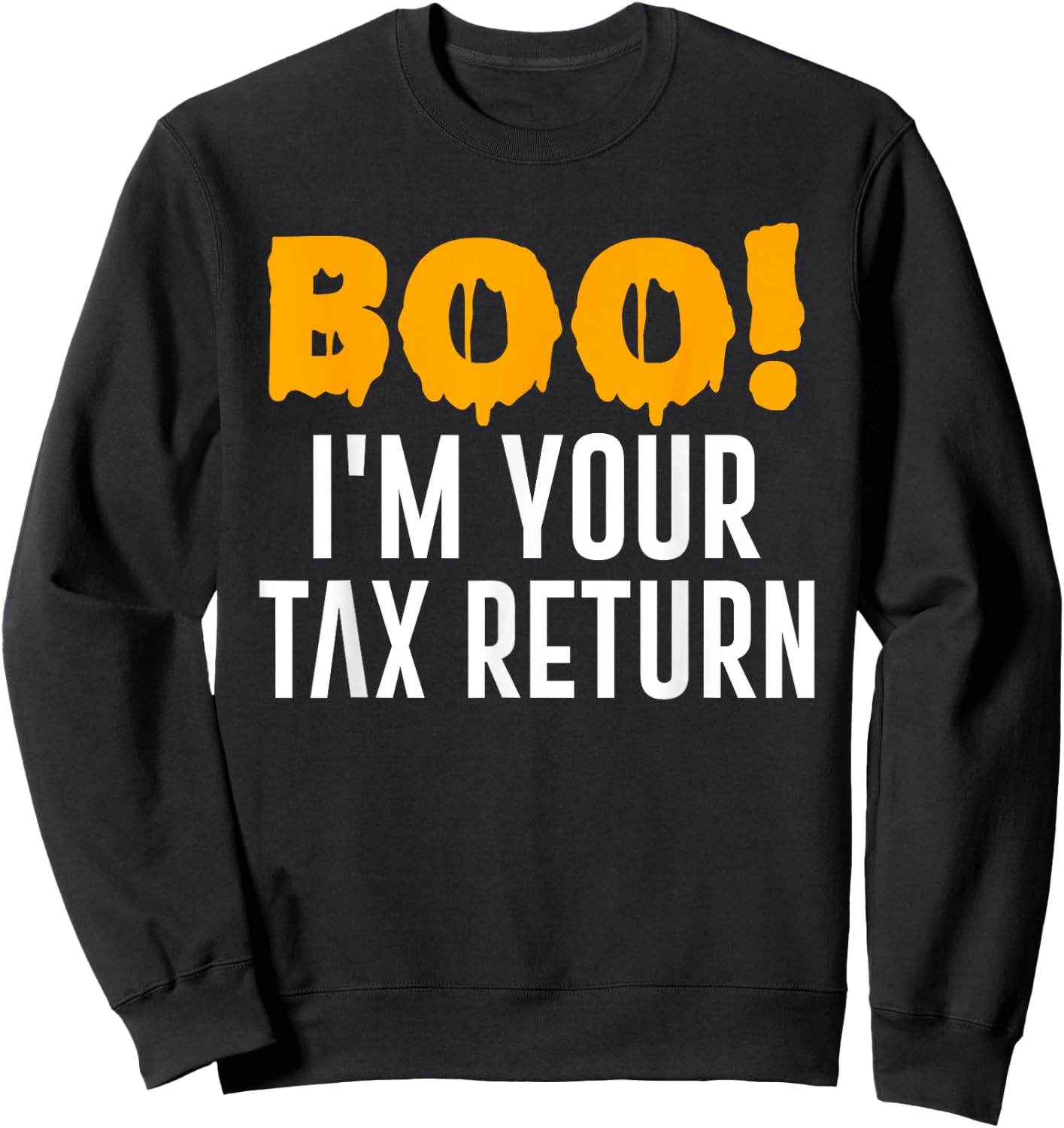 Boo I'm Your Tax Return Funny Halloween Costume Sweatshirt - Sweatshirt | Black