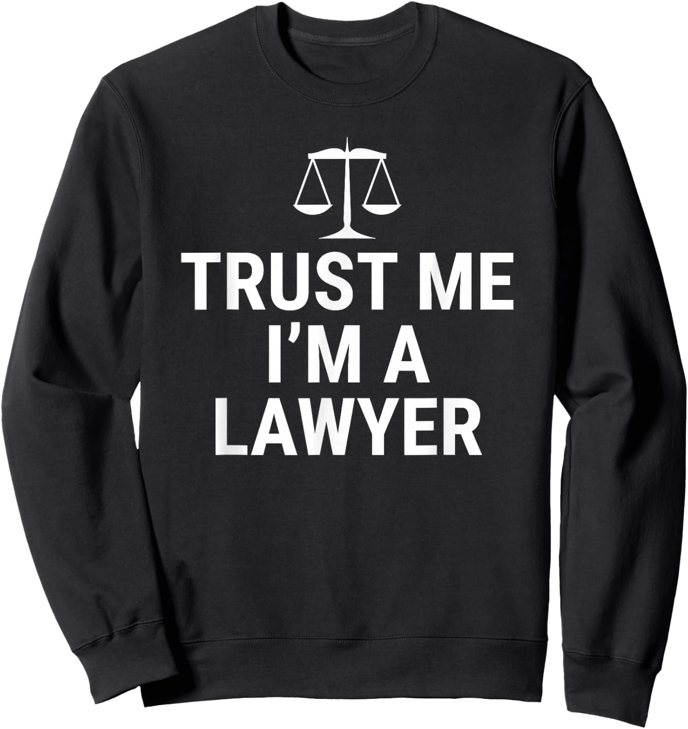Trust Me I'm A Lawyer Funny Attorney Law School Sweatshirt - Sweatshirt | Black