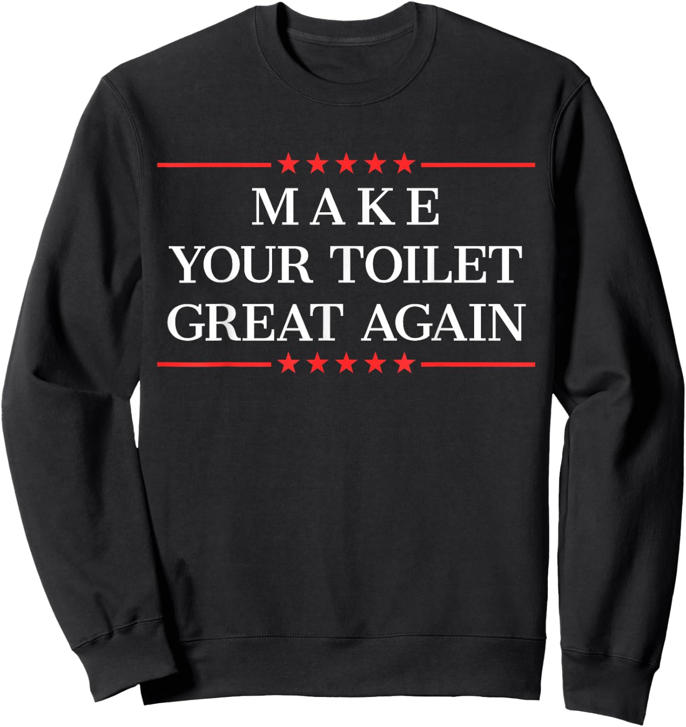 Make Your Toilet Great Again Funny Plumber Gifts Sweatshirt - Sweatshirt | Black