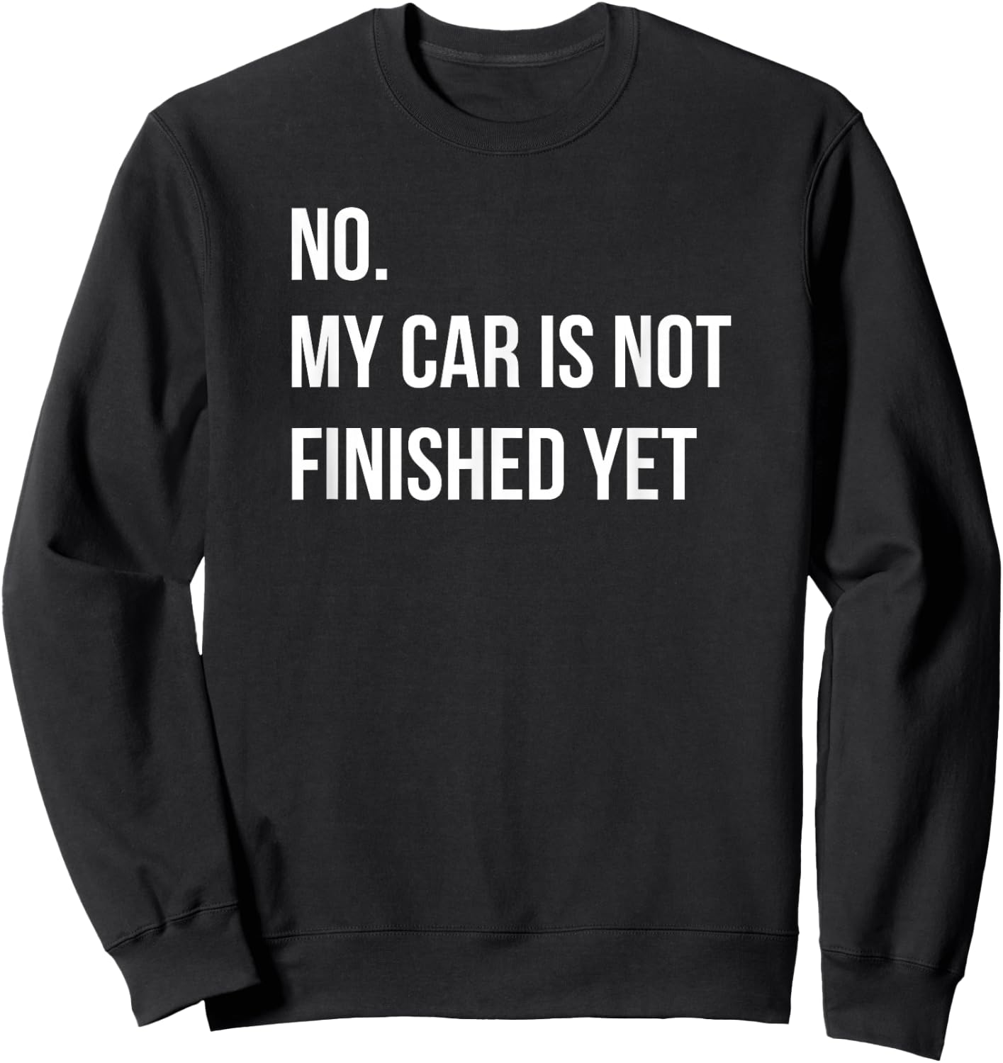 No My Car Is Not Finished Yet Car Mechanic Garage Sweatshirt - Sweatshirt | Black