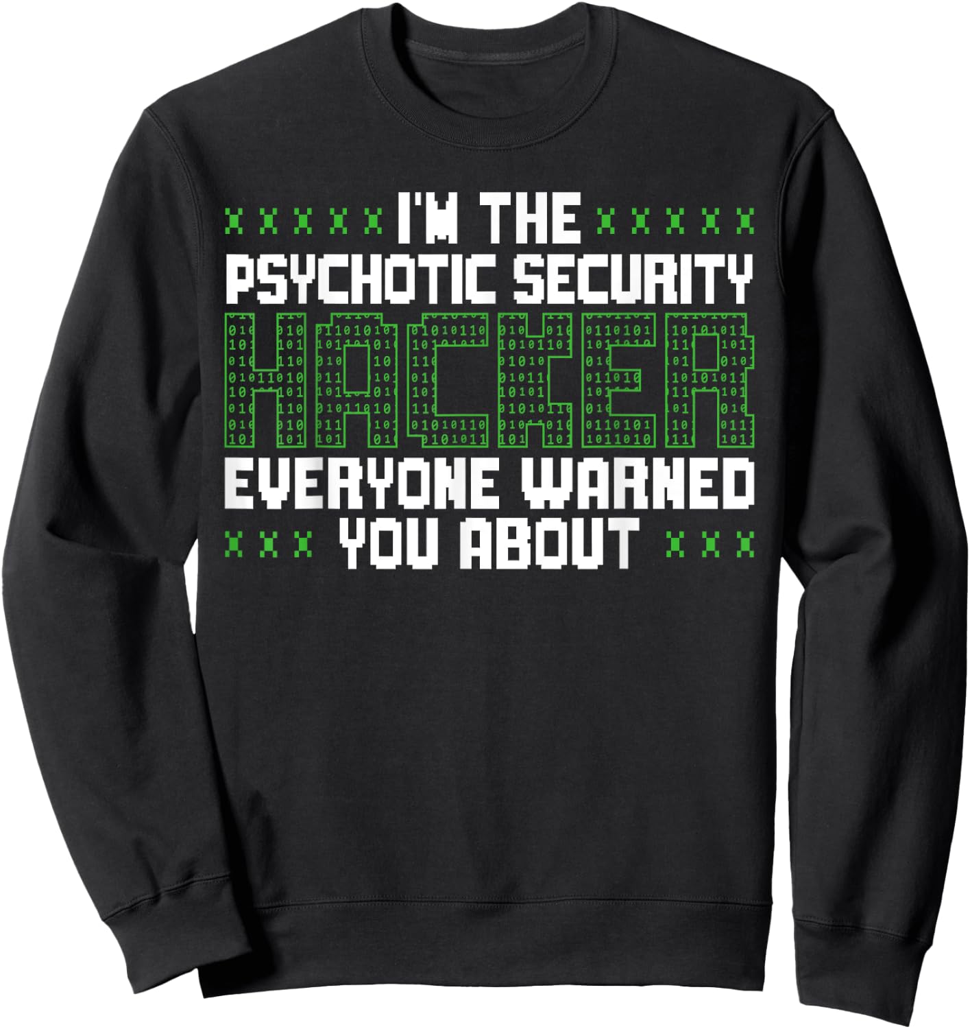 I'm The Psychotic Security Hacker Everyone Warned You About Sweatshirt - Sweatshirt | Black
