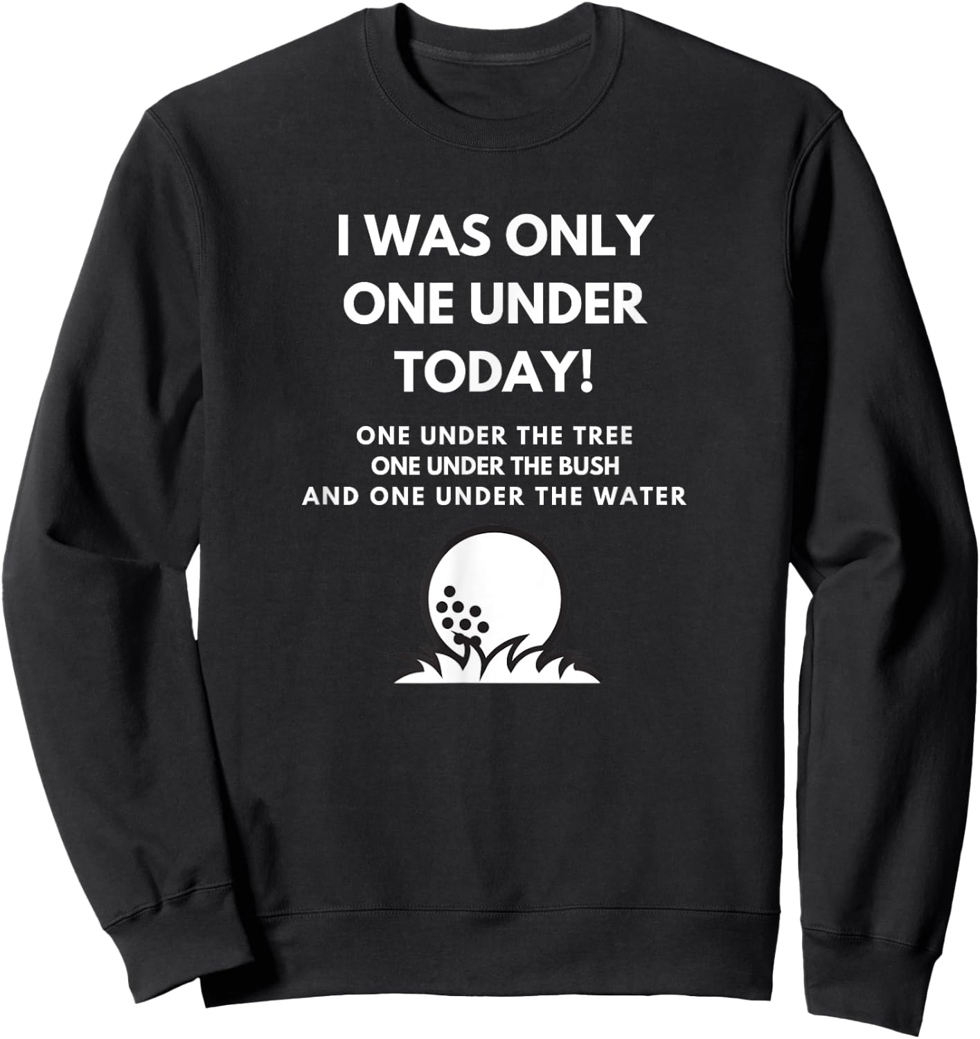 I Was Only One Under Today Golf Ball Graphic Funny Golf Sweatshirt - Sweatshirt | Black