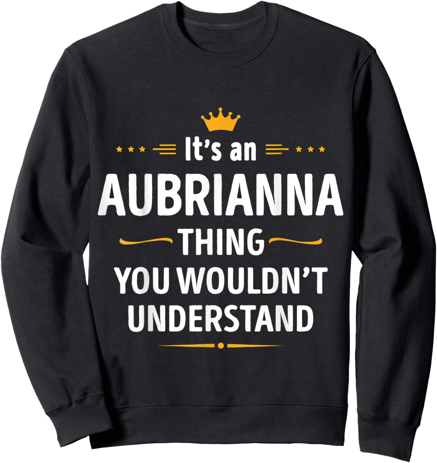 Inked Creation Its an AUBRIANNA Thing You Wouldnt Understand Sweatshirt - Sweatshirt | Black