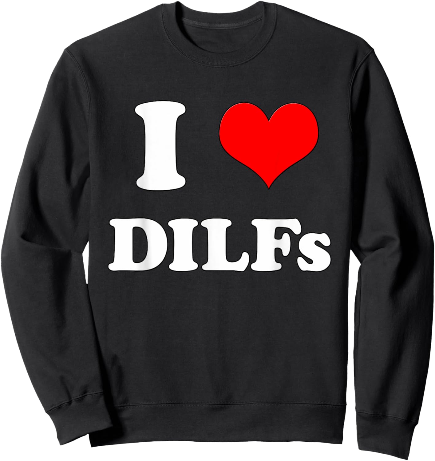 I Love DILFs | I heart DILFs Sweatshirt - Sweatshirt | Black