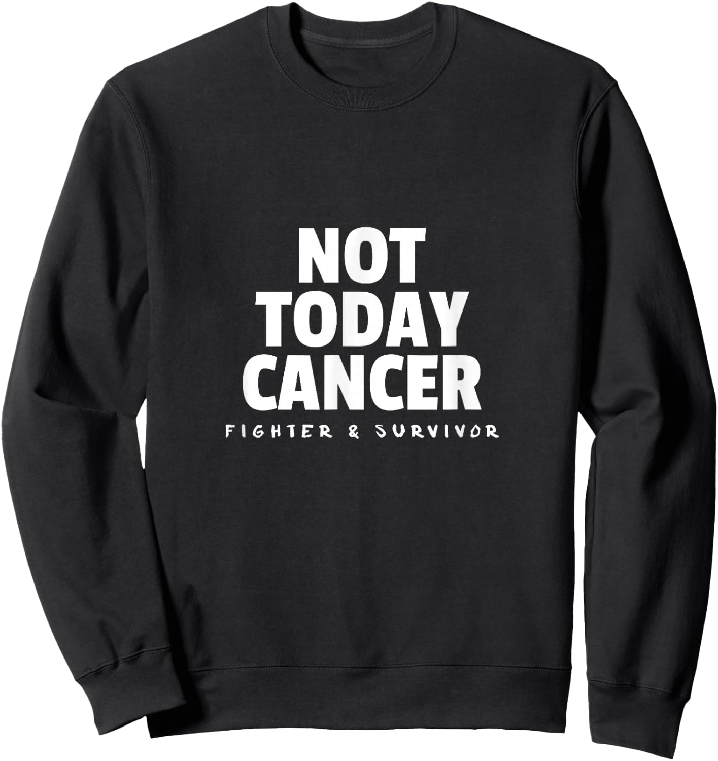 Not Today Cancer Fighter and Survivor Battle Patient Sweatshirt - Sweatshirt | Black