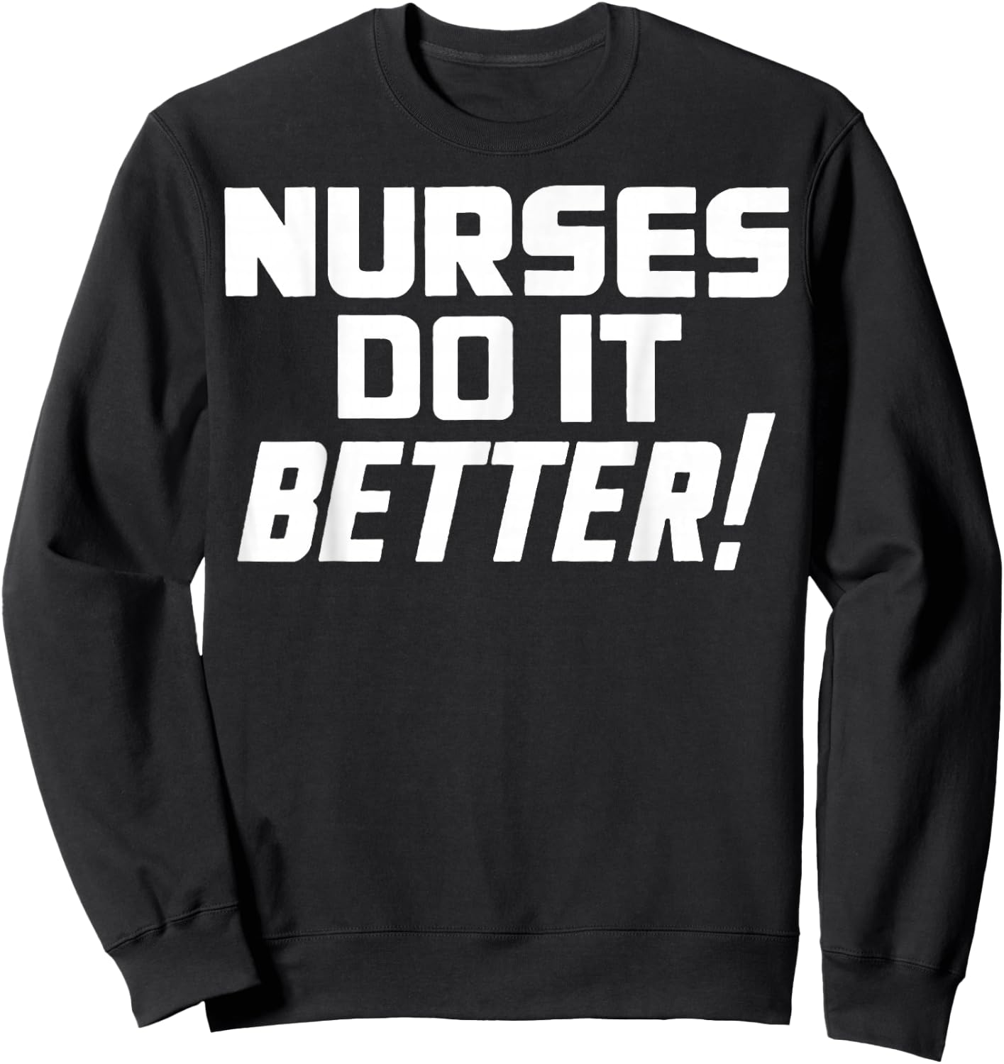Roberts Plant Nurses Do it Better Sweatshirt - Sweatshirt | Black