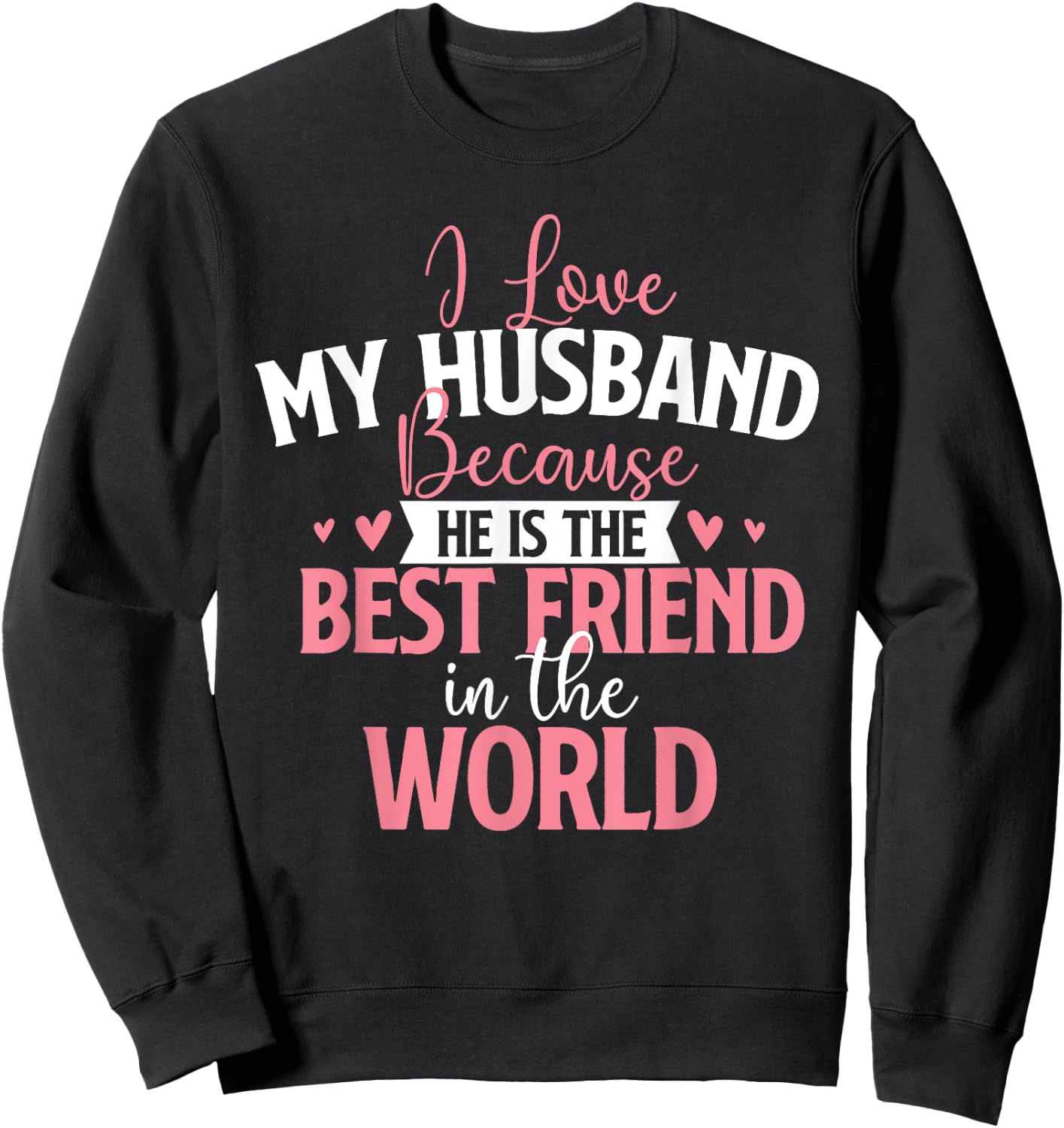 I Love My Husband Because He Is The Best Friend - Wedding Sweatshirt - Sweatshirt | Black