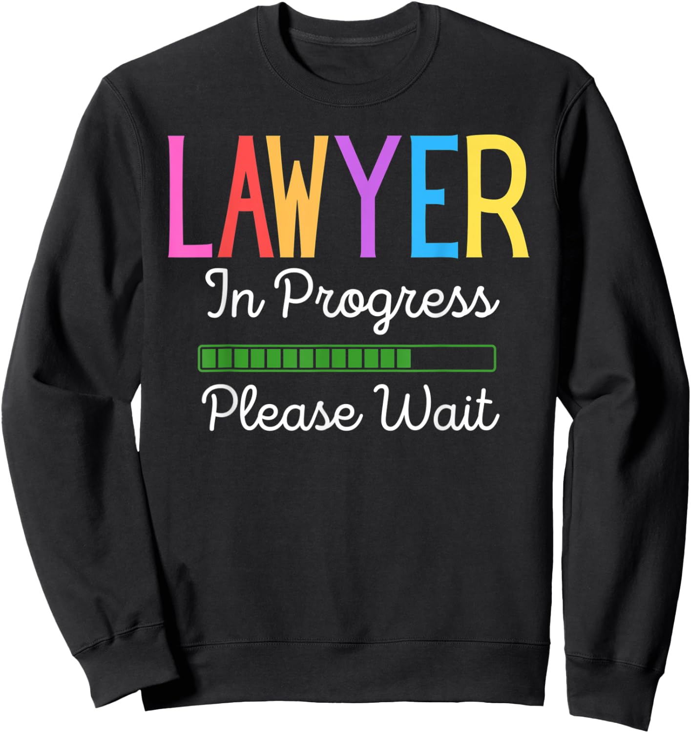Lawyer In Progress Please Wait, Future Lawyer Funny Sweatshirt - Sweatshirt | Black