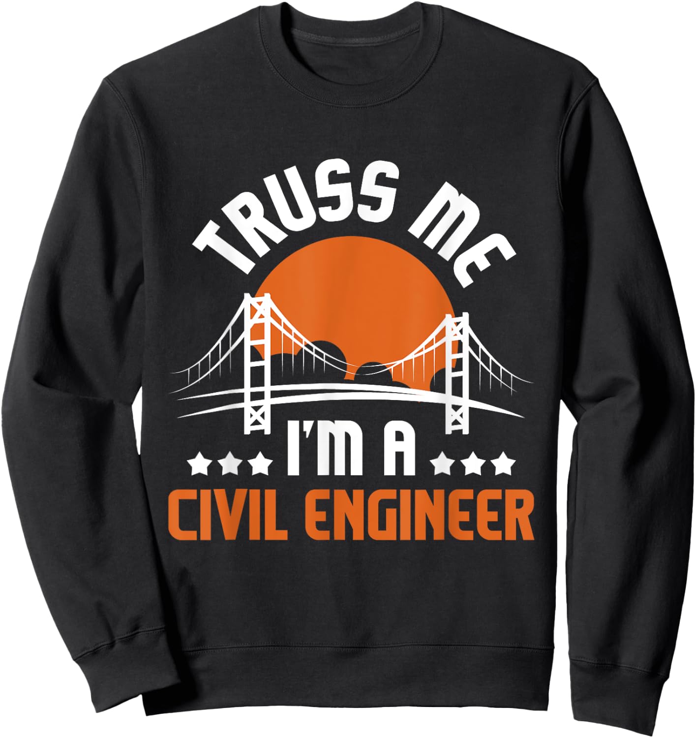 Truss Me I'm A Civil Engineer - Bridge Builder Construction Sweatshirt - Sweatshirt | Black