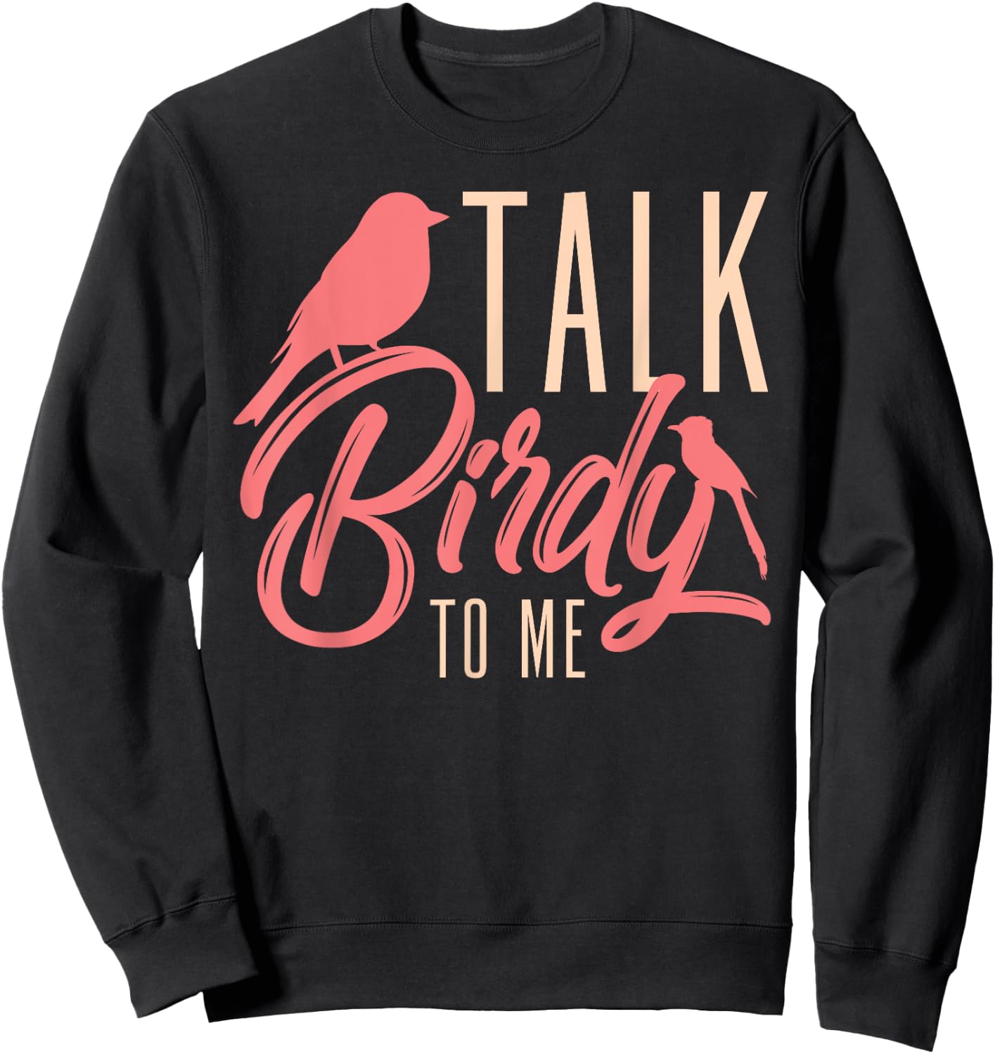 Talk Birdy To Me Ornithologist Funny Bird Watching Sweatshirt - Sweatshirt | Black