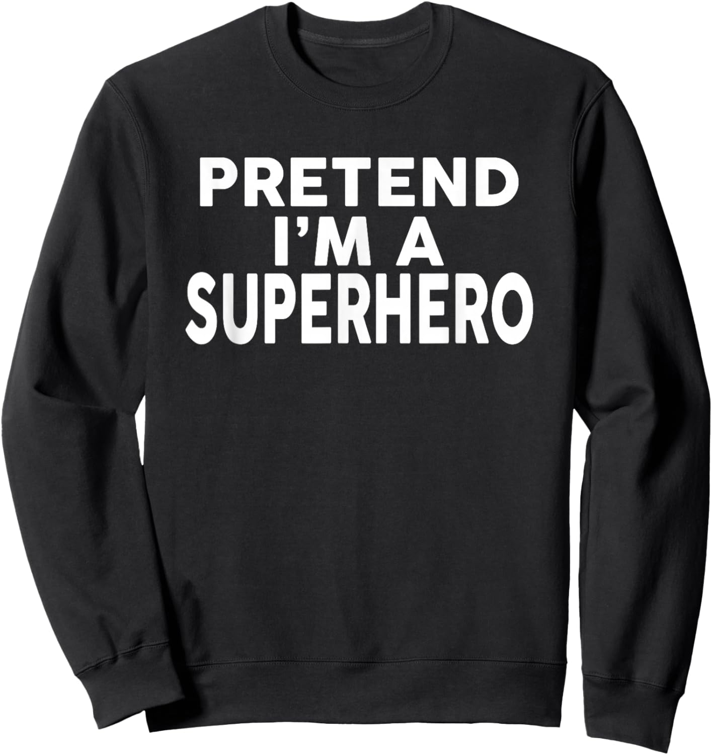 Pretend I'm A SUPERHERO Funny Halloween Costume Sweatshirt - Sweatshirt | Black