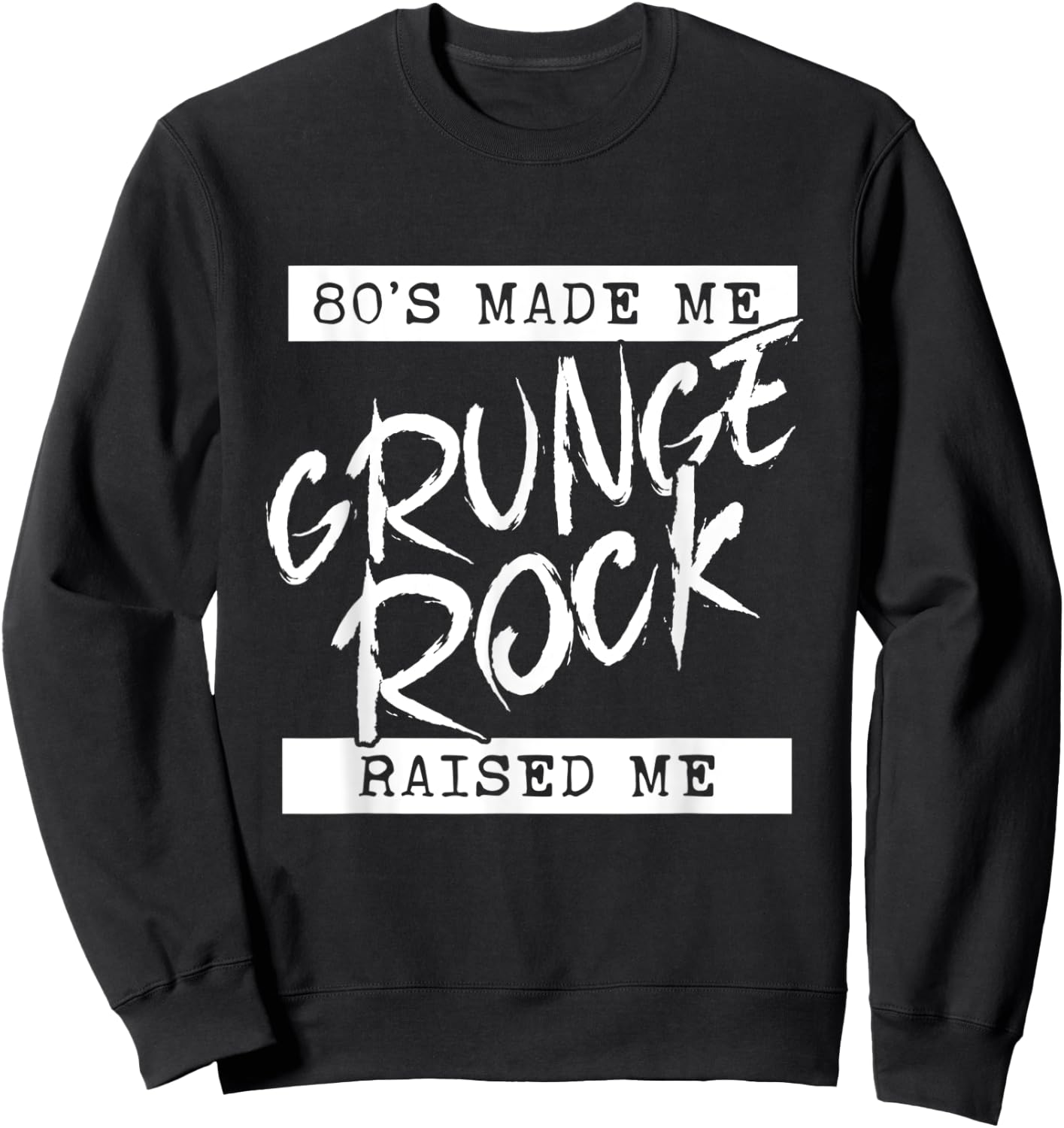 Grunge Rock 80s Made Me Grunge Rock Raised Me 90s y2k Emo Sweatshirt - Sweatshirt | Black