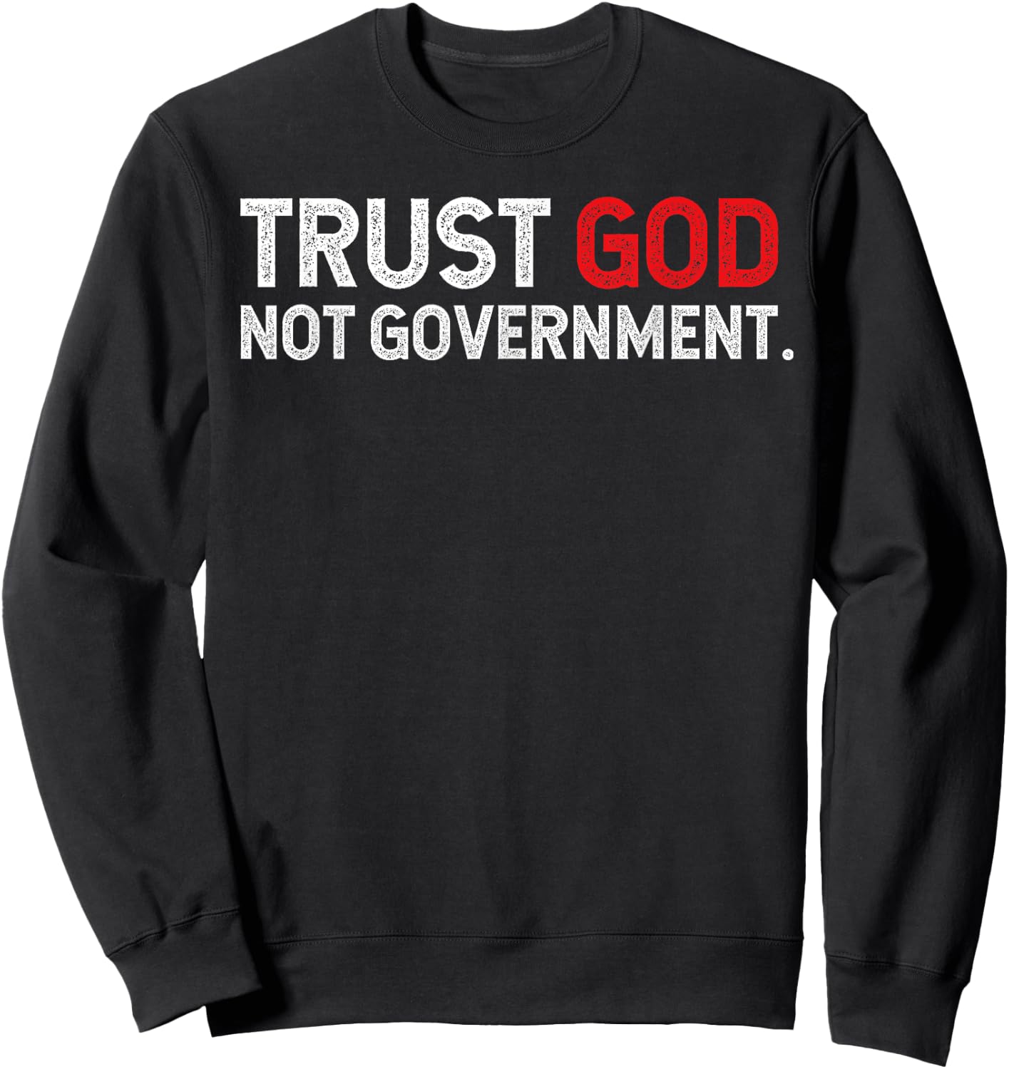 Trust God Not Government Sweatshirt - Sweatshirt | Black