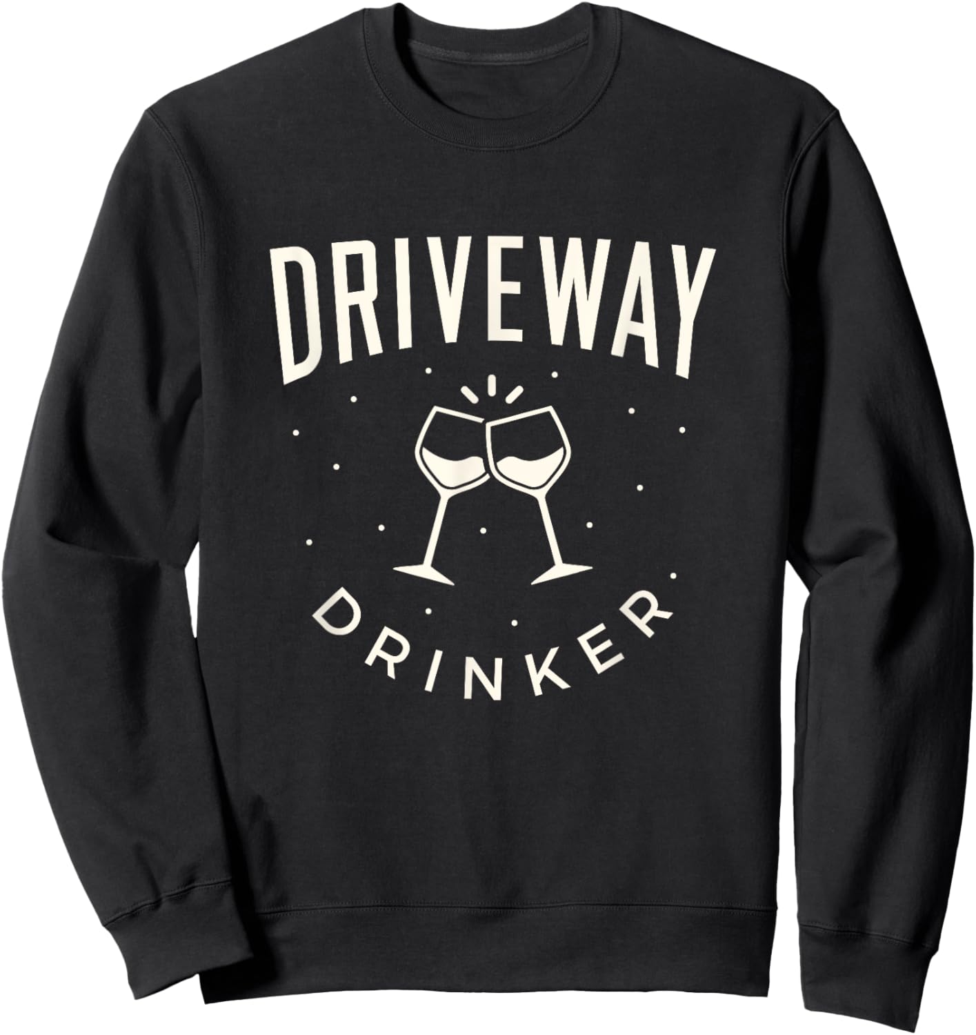Funny Driveway drinker wine lover women's casual shirt Sweatshirt - Sweatshirt | Black