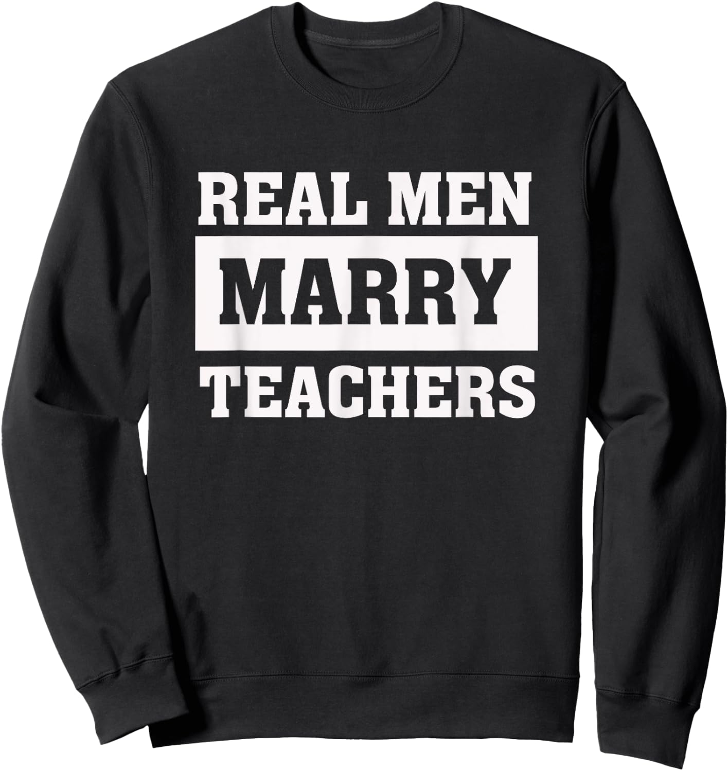 Real Men Marry Teachers - Proud Husband of Wife Spouse Sweatshirt - Sweatshirt | Black