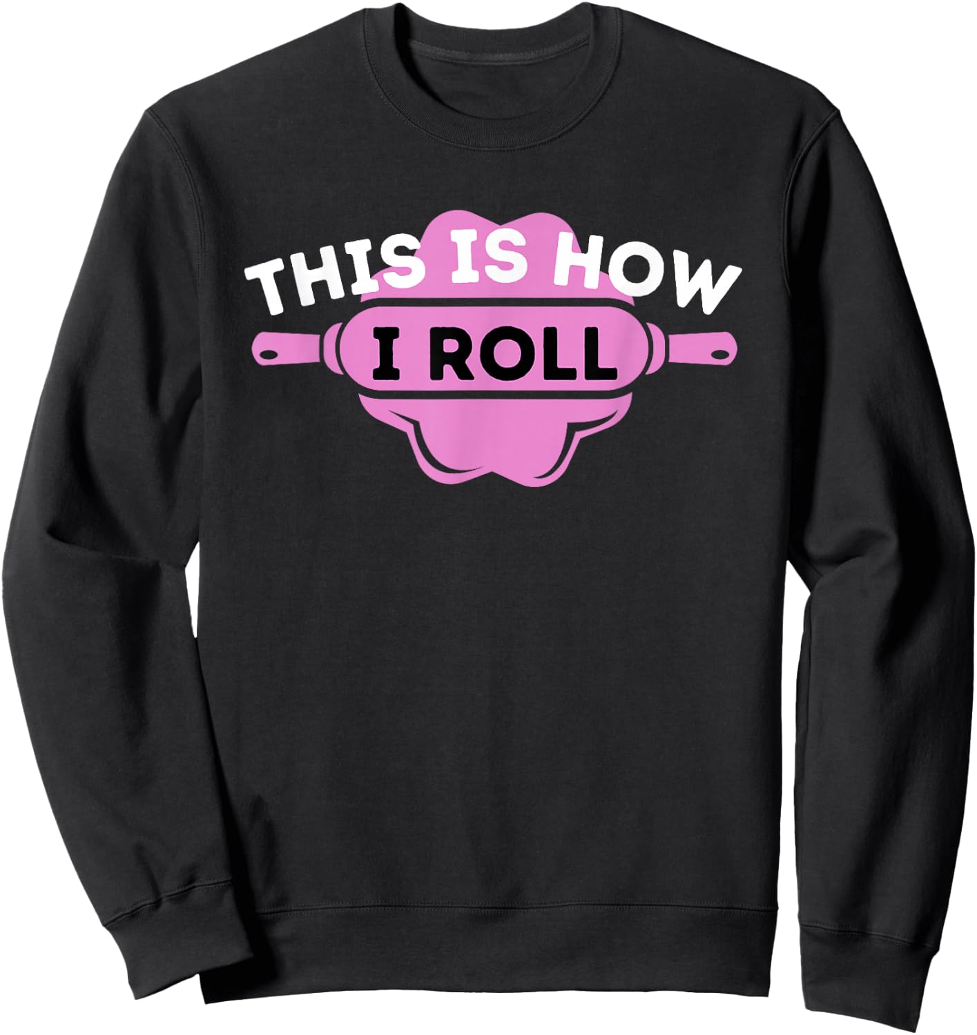 This Is How I Roll - Funny Cupcake Baker Pastry Baking Sweatshirt - Sweatshirt | Black