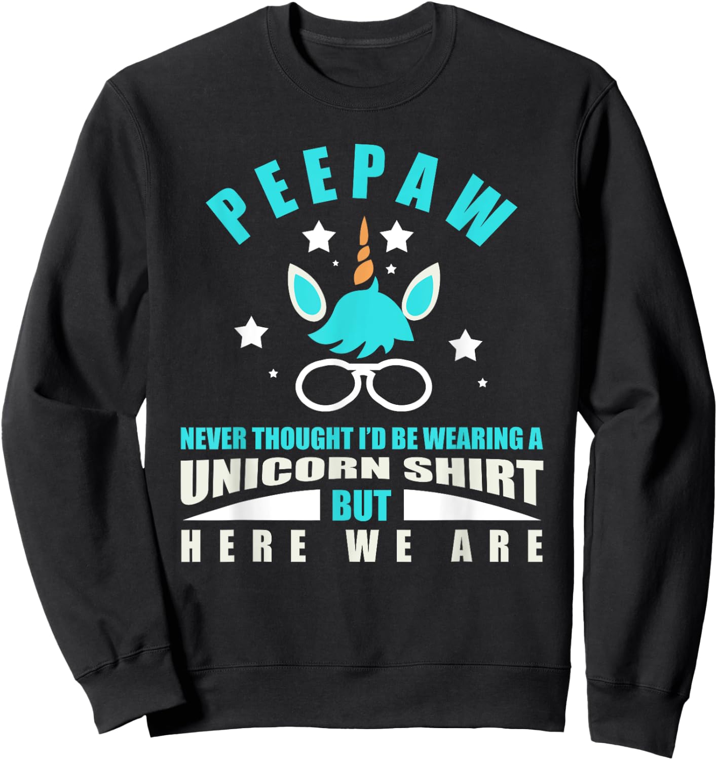Peepaw: Funny Unicorn - Never Thought I'd Be Wearing Sweatshirt - Sweatshirt | Black