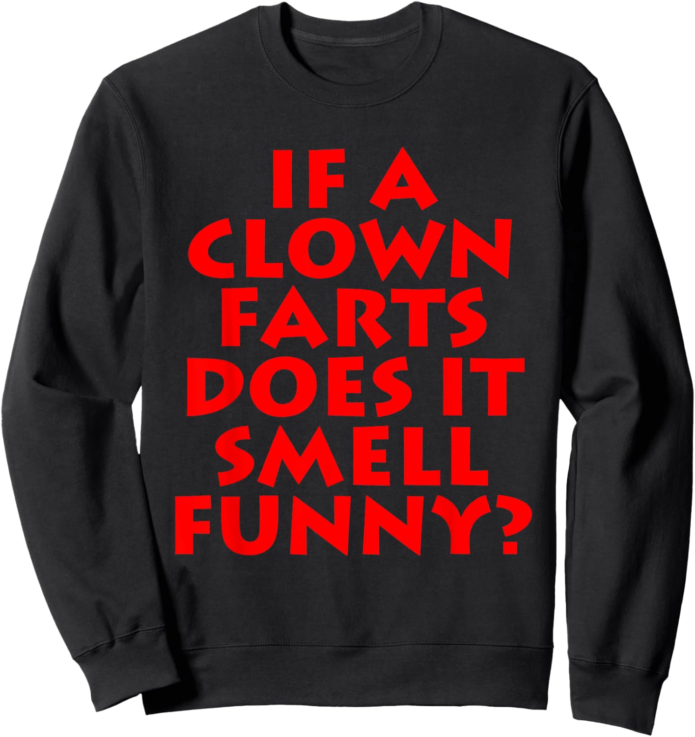 If A Clown Farts Does It Smell Funny? Farting Jokes Gift Men Sweatshirt - Sweatshirt | Black