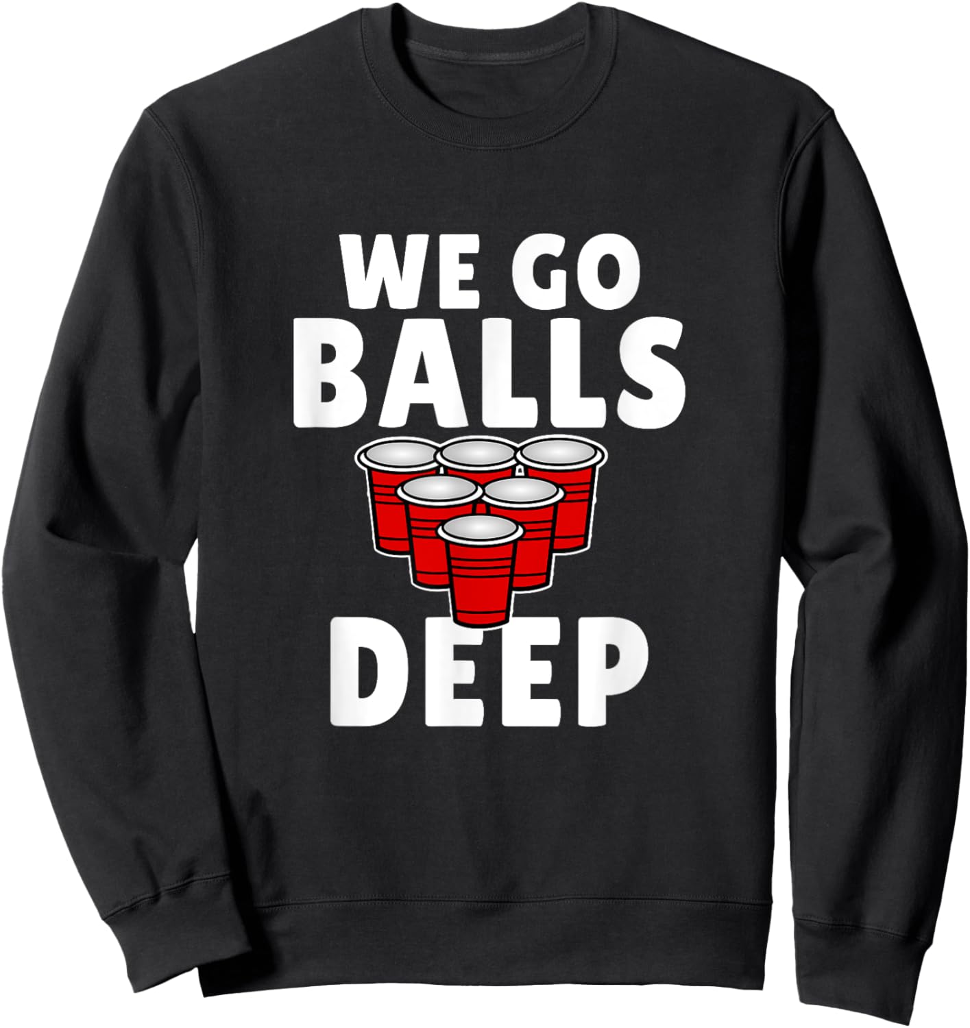 Beer Pong We Go balls deep drinking Sweatshirt - Sweatshirt | Black