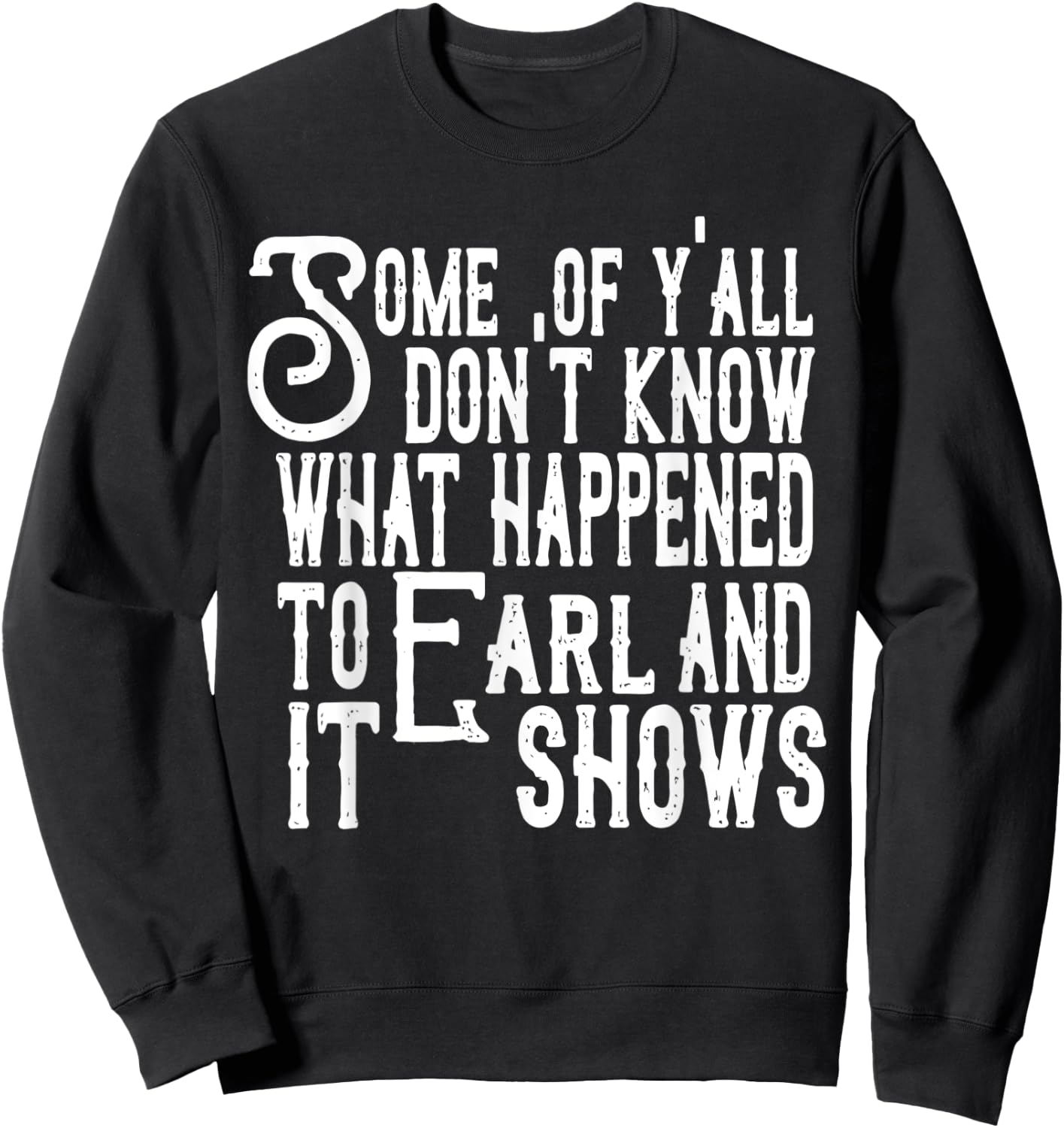 Some Of Y’all Don’t Know What Happened To Earl And It Shows Sweatshirt - Sweatshirt | Black