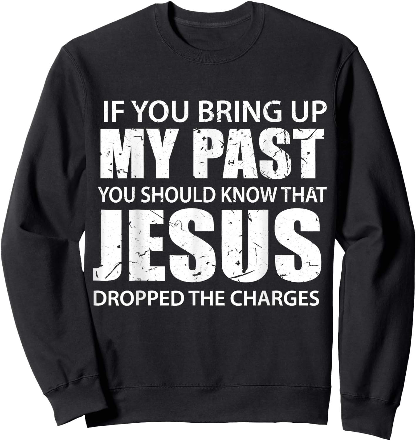 If You Bring Up My Past You Should Know That Jesus Dropped Sweatshirt - Sweatshirt | Black