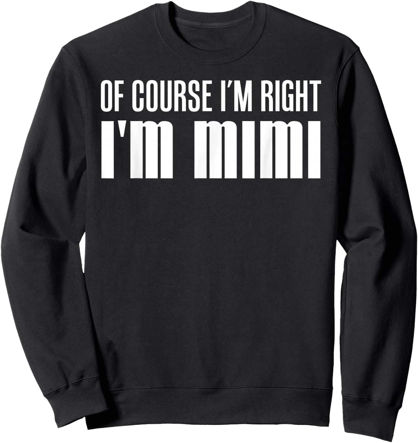 Of Course I'm Right I'm Mimi Stubborn Grandmother Sweatshirt - Sweatshirt | Black