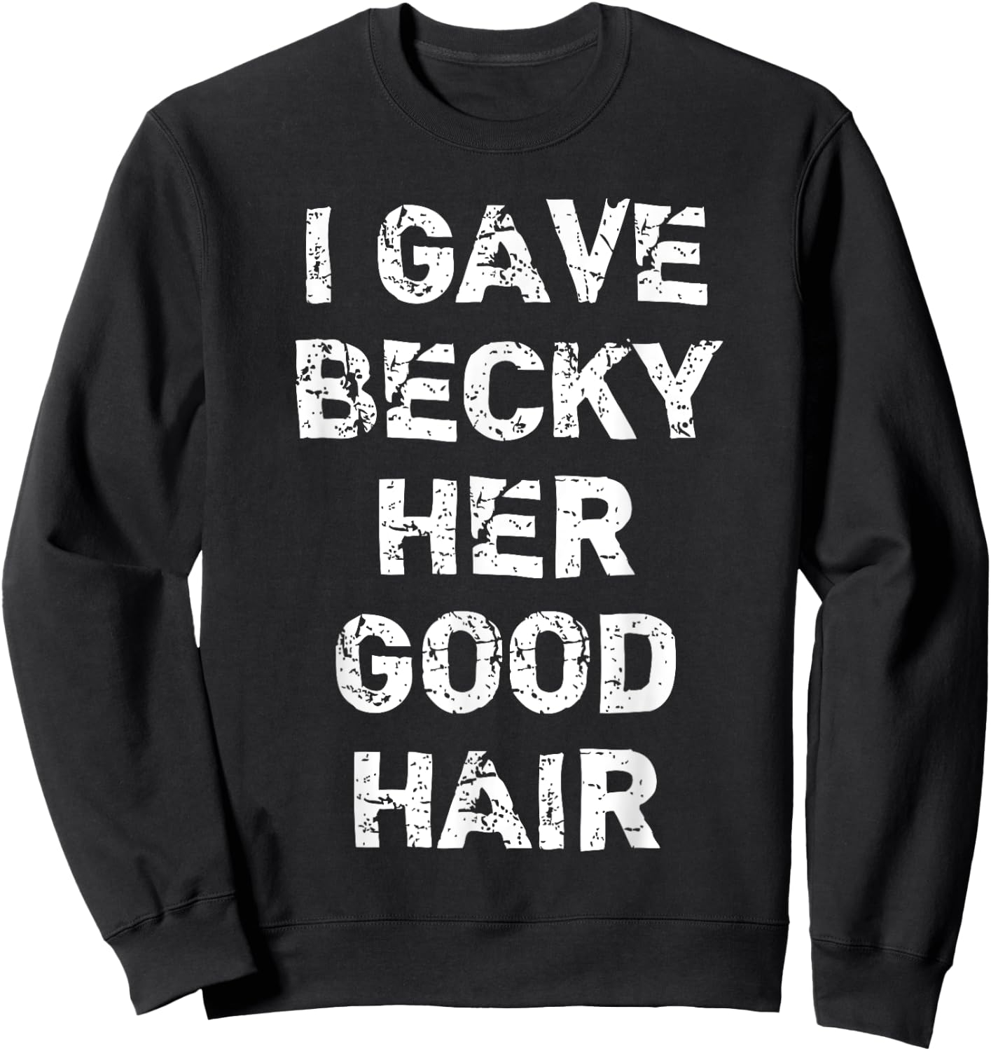 "I Gave Becky Her Good Hair" Funny Hairdresser Sweatshirt - Sweatshirt | Black
