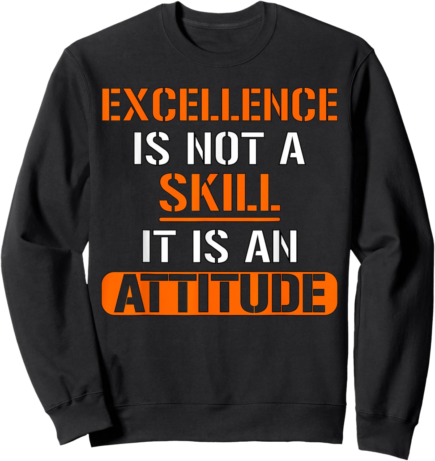 Funny Employee - Excellence Is Not A Skill It Is An Attitude Sweatshirt - Sweatshirt | Black