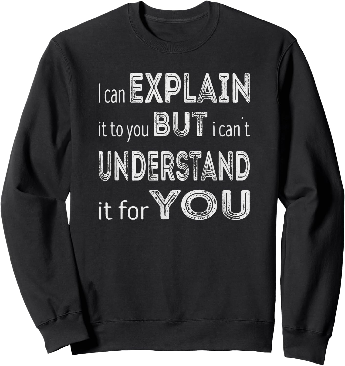 I can explain it to you but I can´t understand it for you Sweatshirt - Sweatshirt | Black