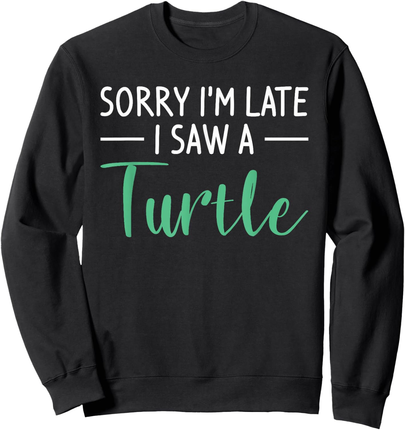 Sorry I'm Late I Saw A Turtle Cute Turtles Sweatshirt - Sweatshirt | Black